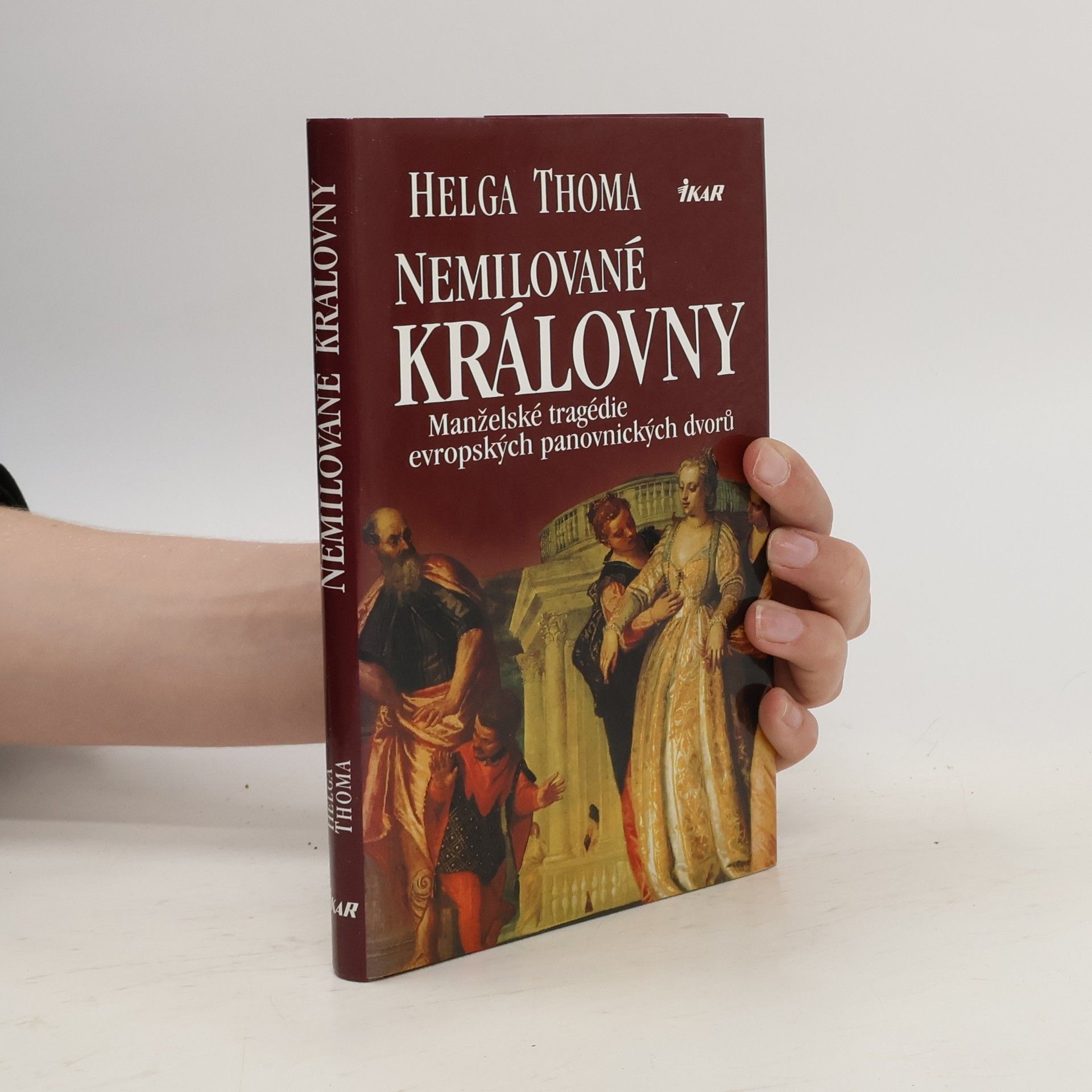 Helga Thoma Nemilované královny. Manželské tragédie evropských panovnických dvorů