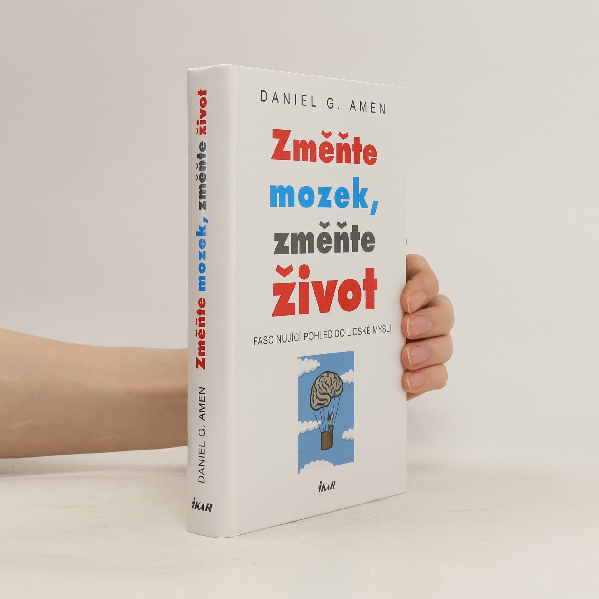 Daniel G. Amen Změňte mozek, změňte život : fascinující pohled do lidské mysli