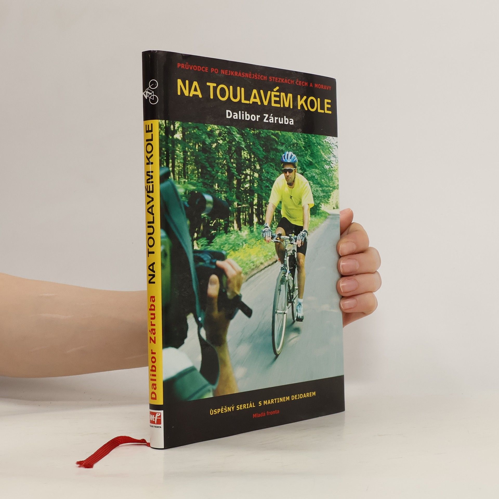 Dalibor Záruba Na toulavém kole : [průvodce po nejkrásnějších stezkách Čech a Moravy : úspěšný seriál s Martinem Dejdarem]