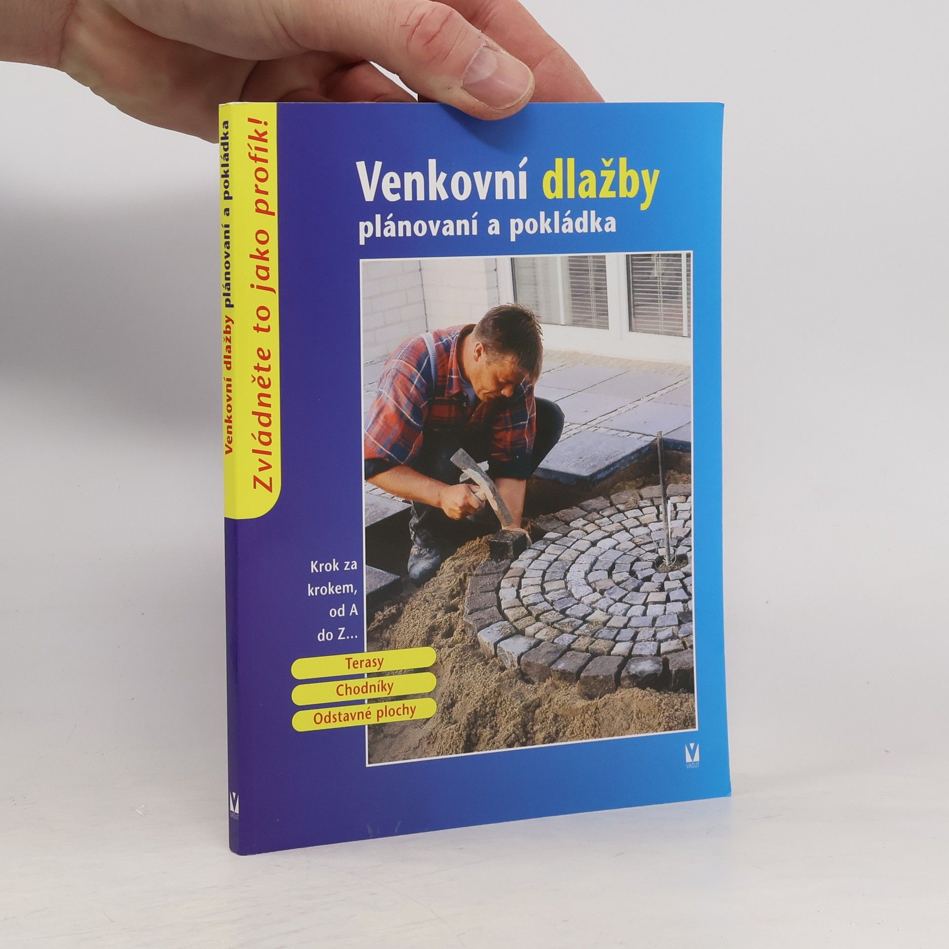 kolektiv Venkovní dlažby: Plánování a pokládka: Terasy, chodníky, odstavné plochy Terasy, chodníky, odstavné plochy