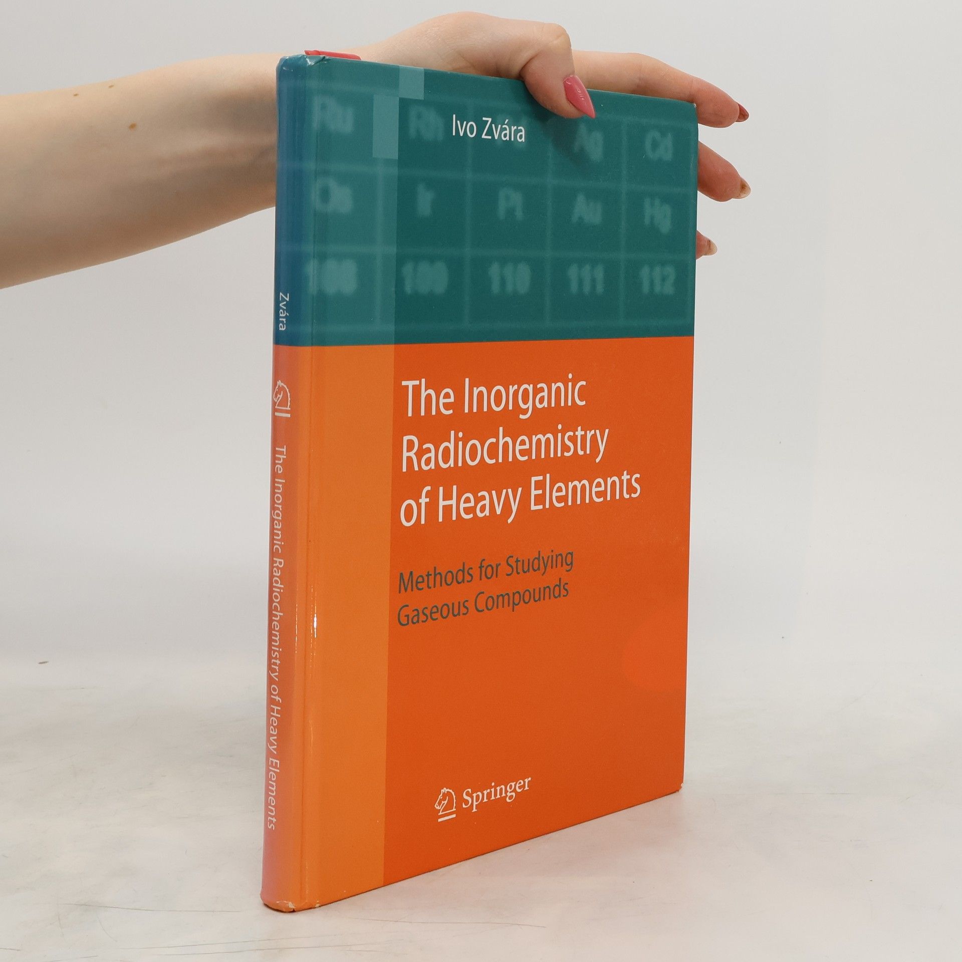 Ivo Zvára The Inorganic Radiochemistry of Heavy Elements