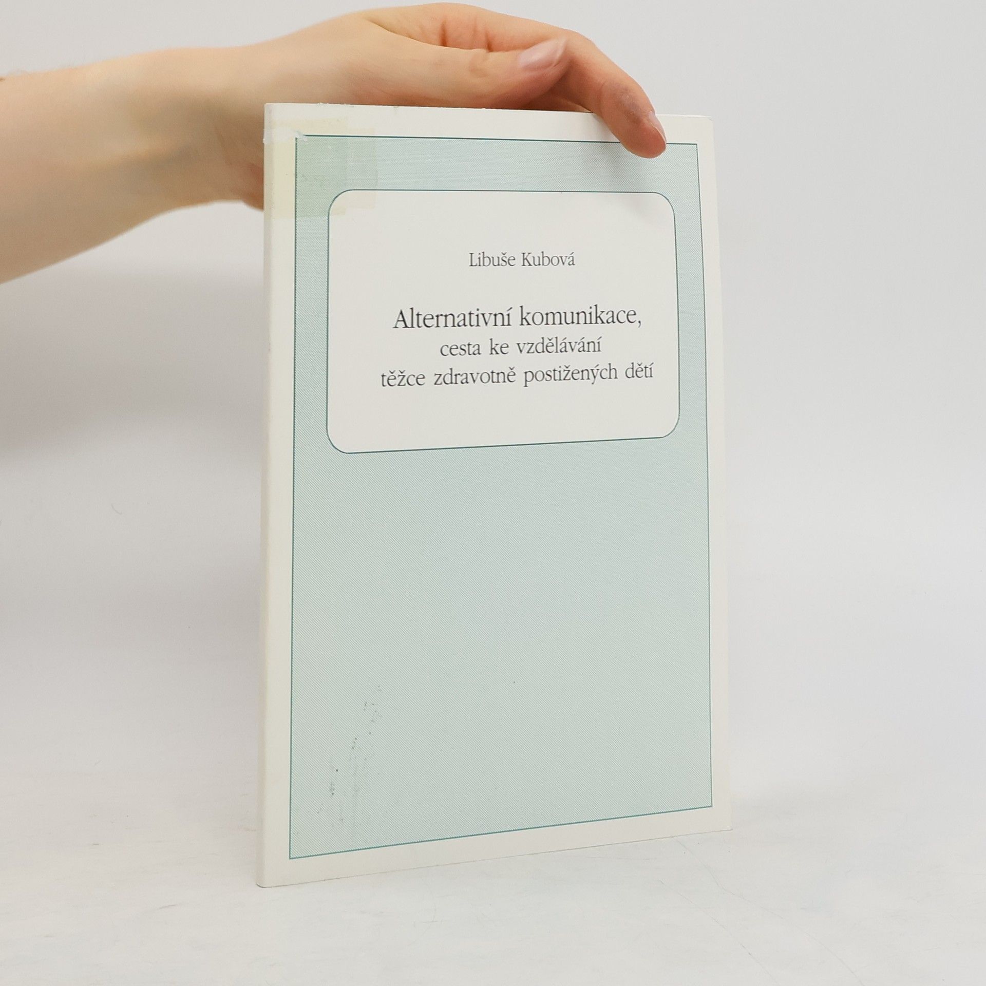 Libuše Kubová Alternativní komunikace, cesta ke vzdělávání těžce zdravotně postižených dětí