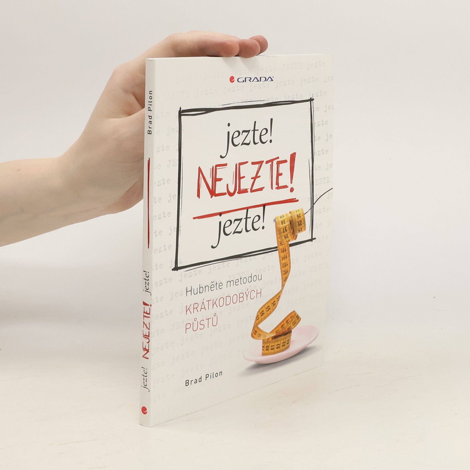 Brad Pilon Jezte! Nejezte! Jezte! Hubněte metodou krátkodobých půstů