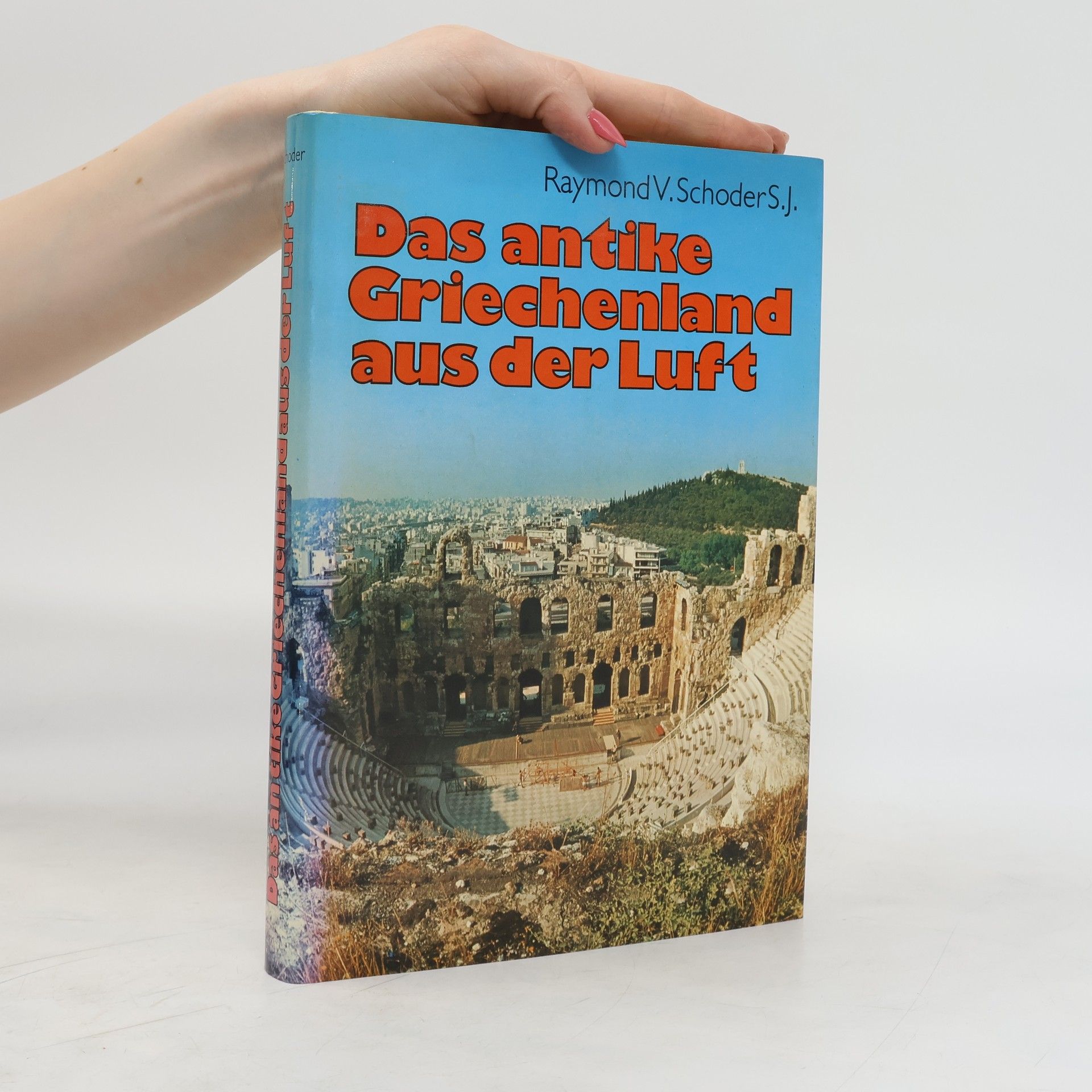 Raymond V. Schoder Das antike Griechenland aus der Luft