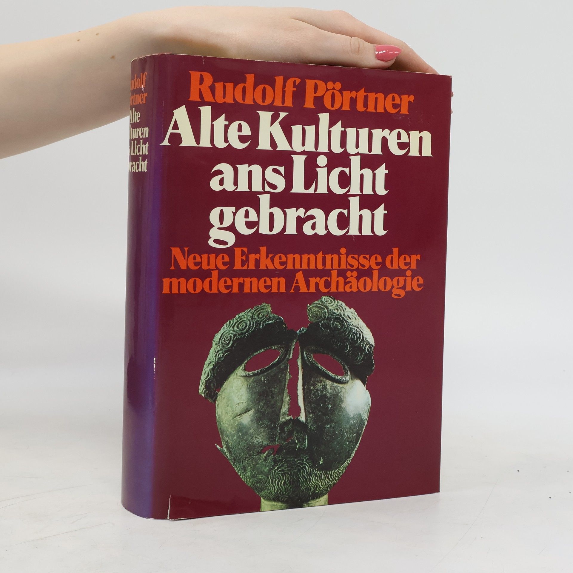 Rudolf Pörtner Alte Kulturen ans Licht gebracht. Neue Erkenntnisse der modernen Archäologie