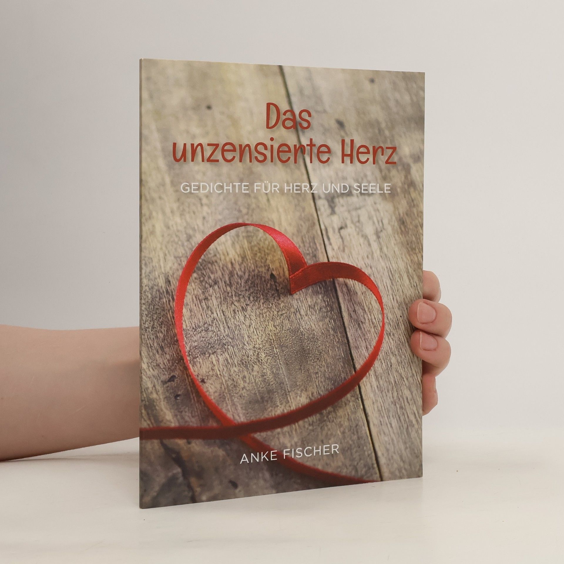 Anke Fischer Das unzensierte Herz