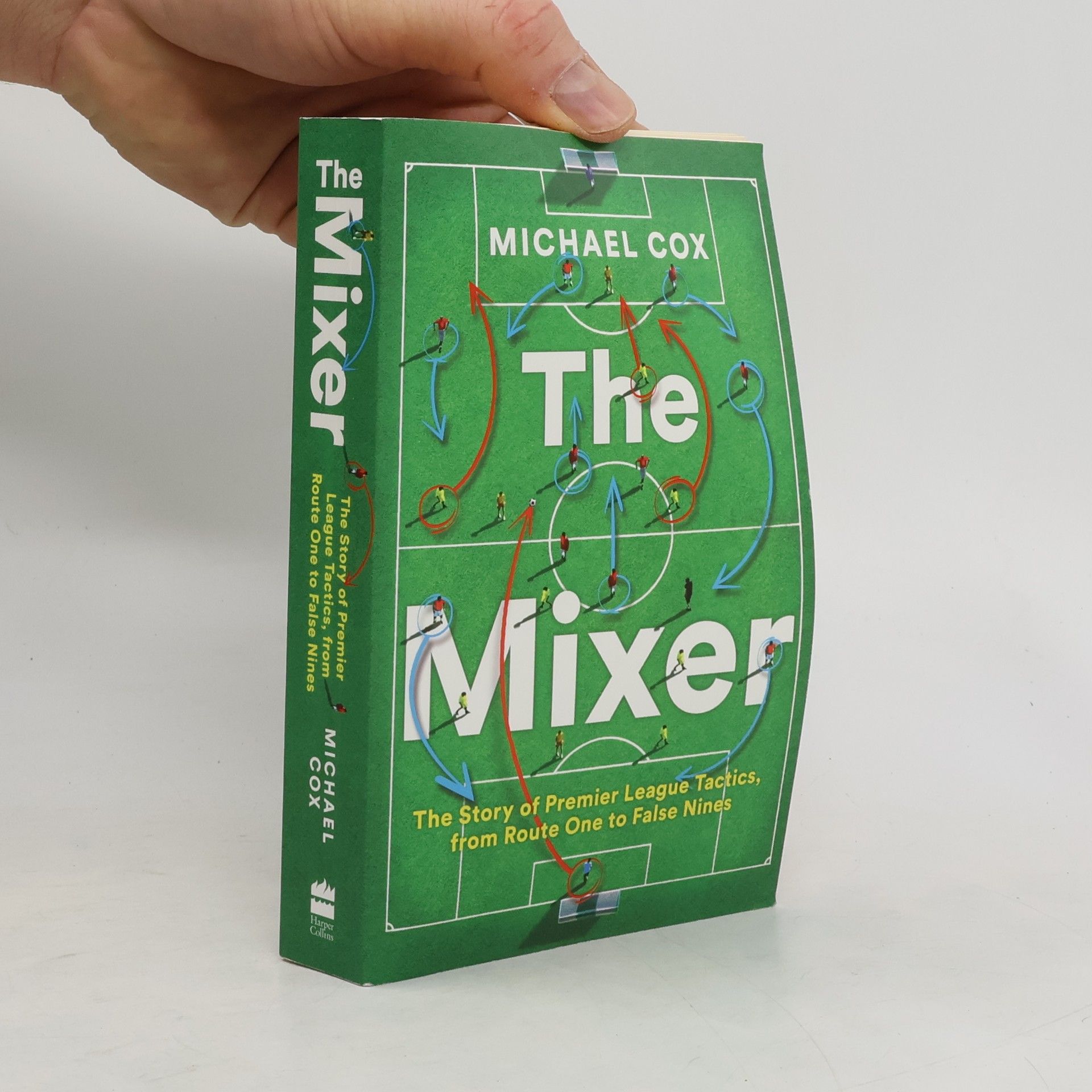 Michael Cox The Mixer: The Story of Premier League Tactics, from Route One to False Nines