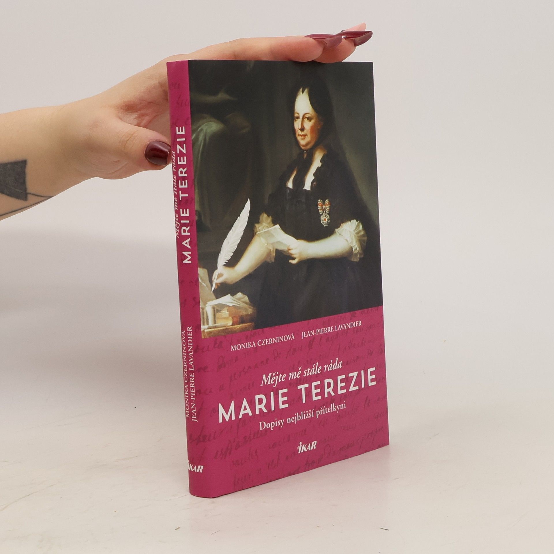 Monika Czernin Mějte mě stále ráda - Marie Terezie: Dopisy nejbližší přítelkyni