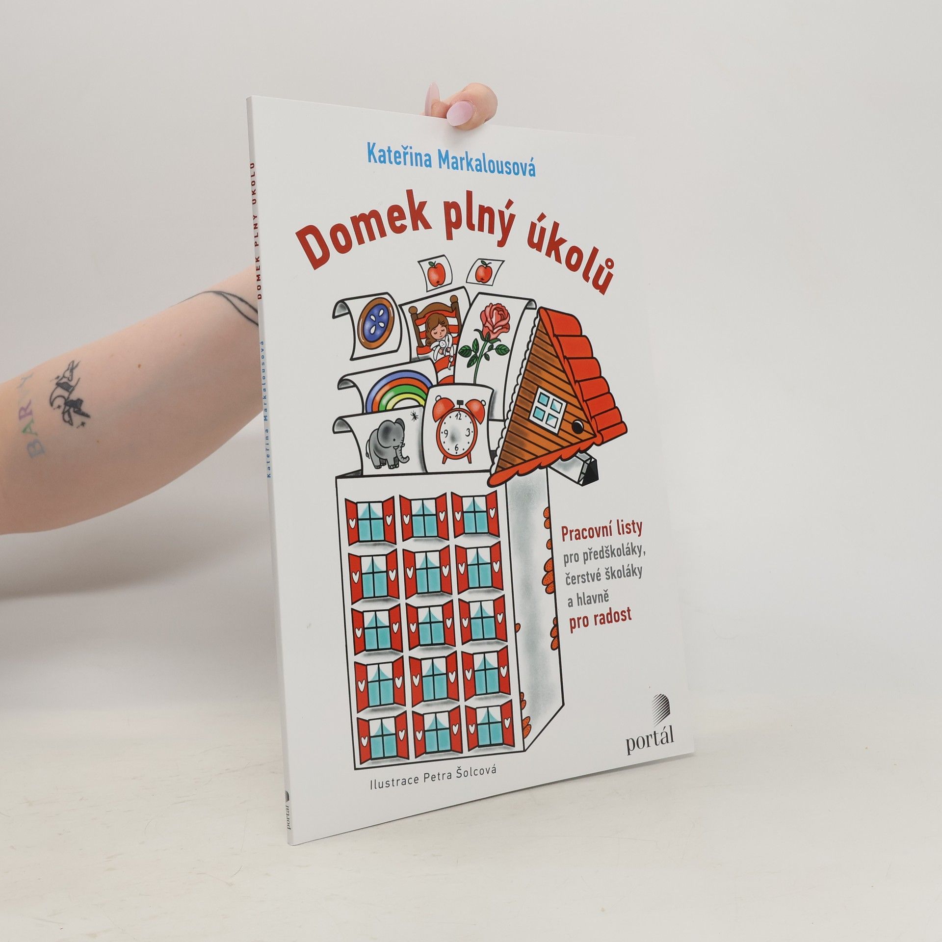 Kateřina Markalousová Domek plný úkolů - Pracovní listy pro předškoláky, čerstvé školáky a hlavně pro radost