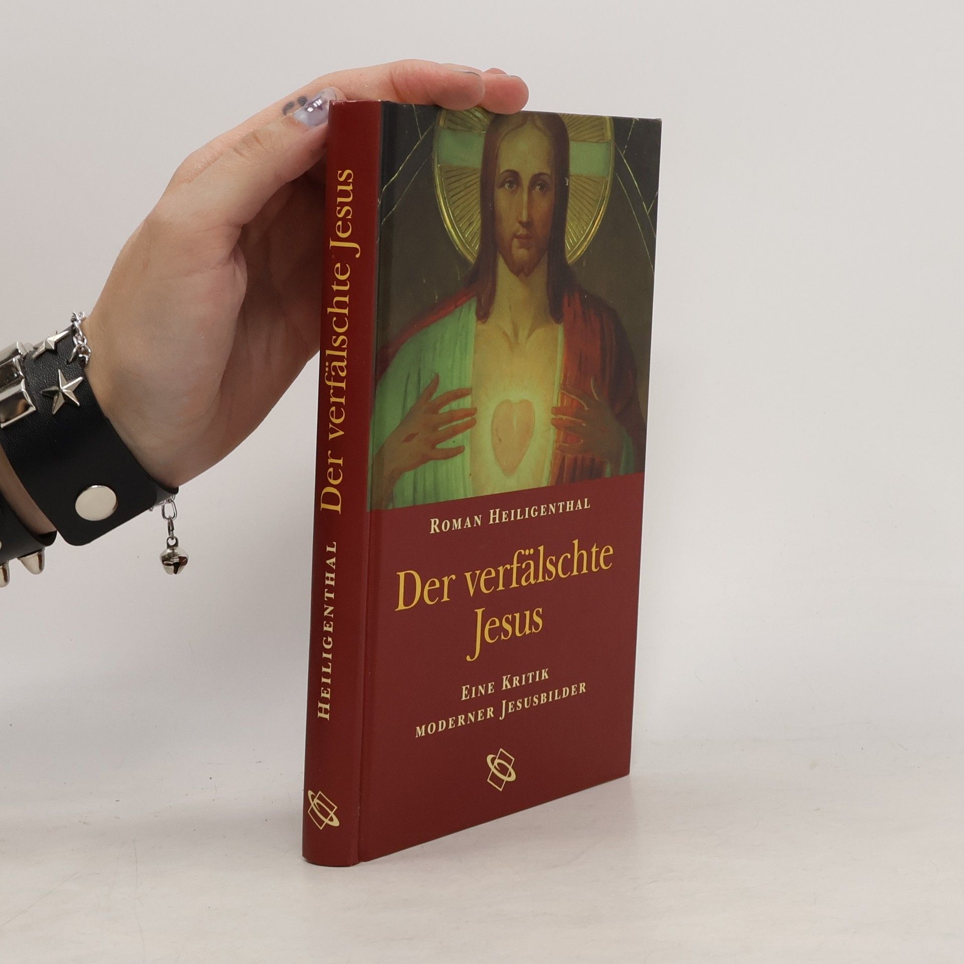Roman Heiligenthal Der verfälschte Jesus. Eine Kritik moderner Jesusbilder