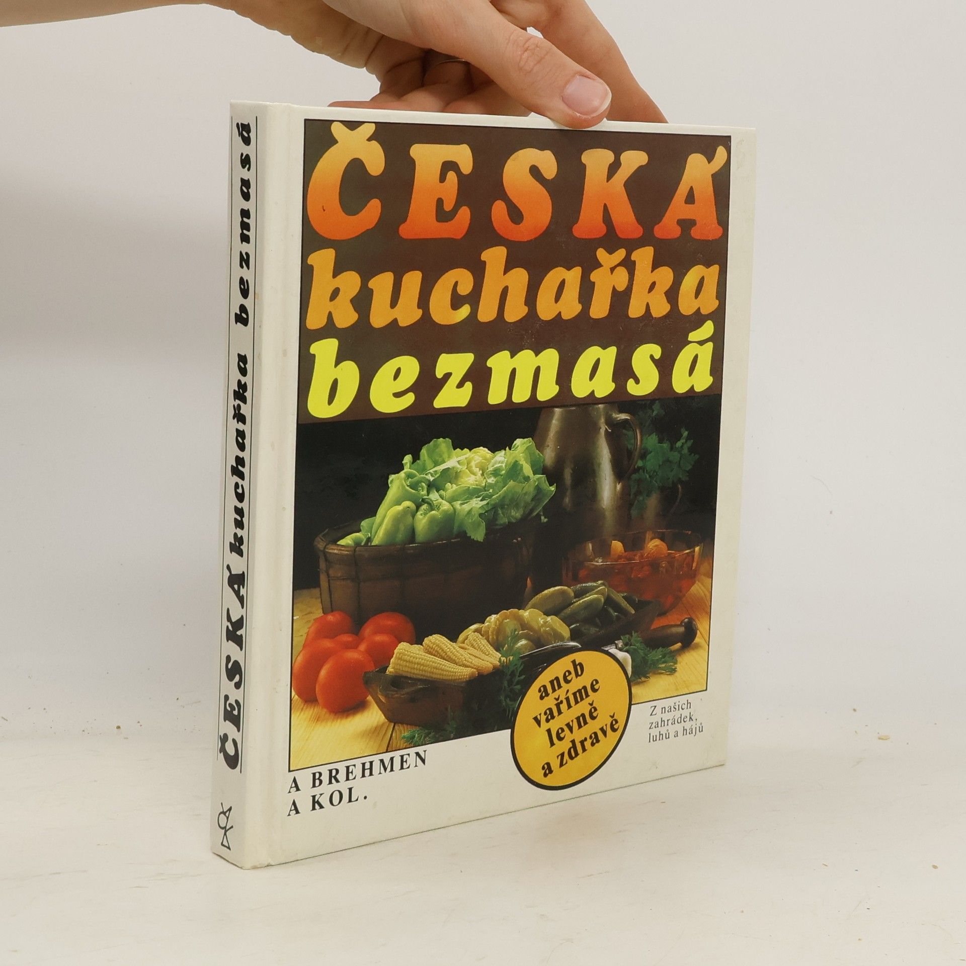 Alexander Brehmen Česká kuchařka bezmasá, aneb, Vaříme levně a zdravě