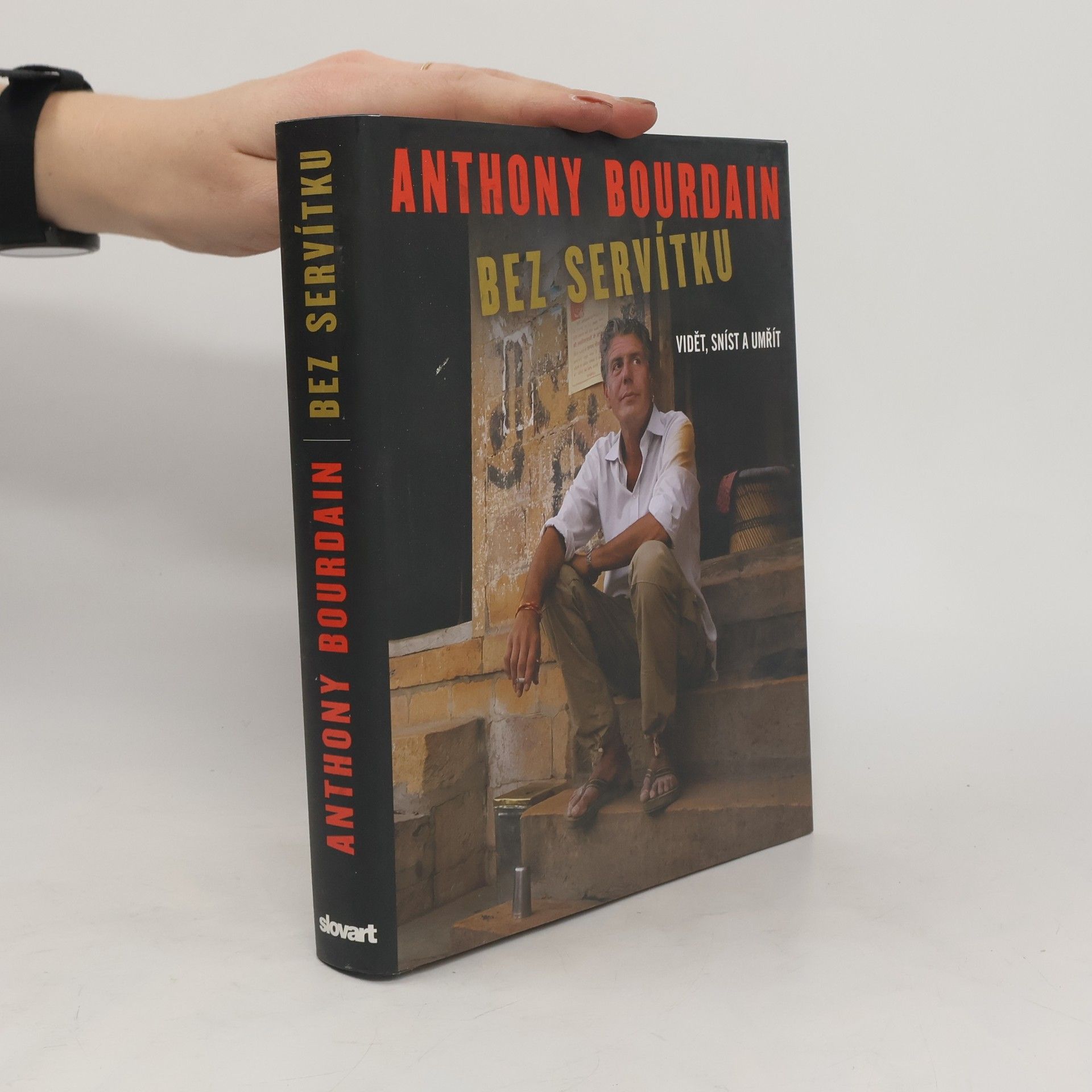 Anthony Bourdain Bez servítku: Vidět, sníst a umřít