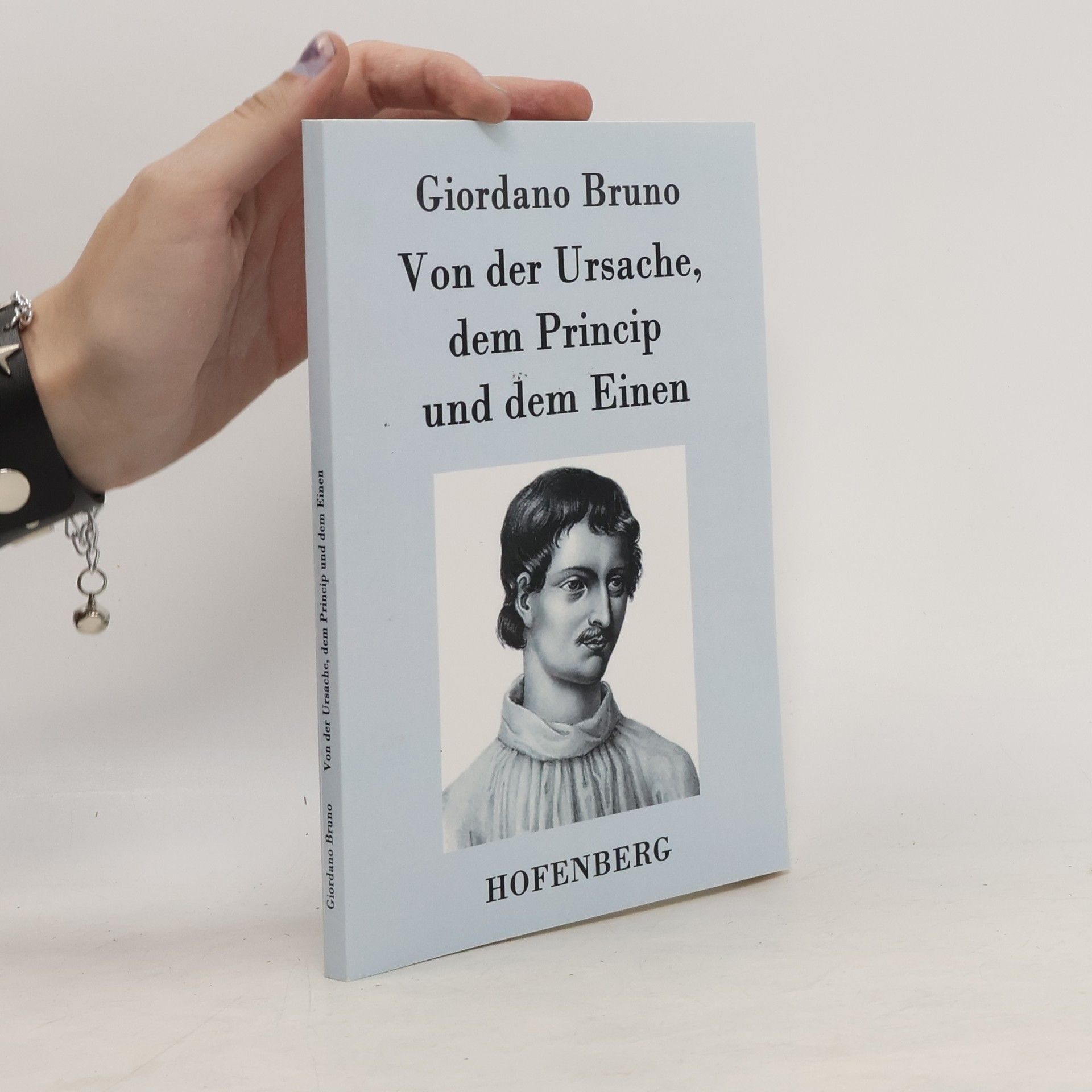 Giordano Bruno Von der Ursache, dem Princip und dem Einen