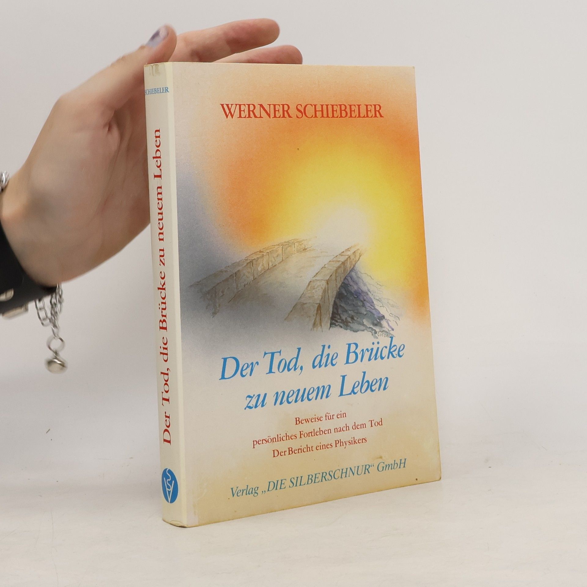 Werner Schiebeler Der Tod, die Brücke zu neuem Leben