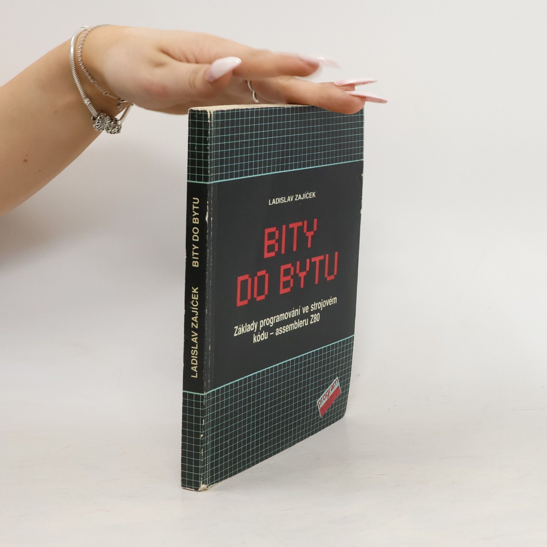 Ladislav Zajíček Bity do bytu: Základy programování ve strojovém kódu - assembleru Z80