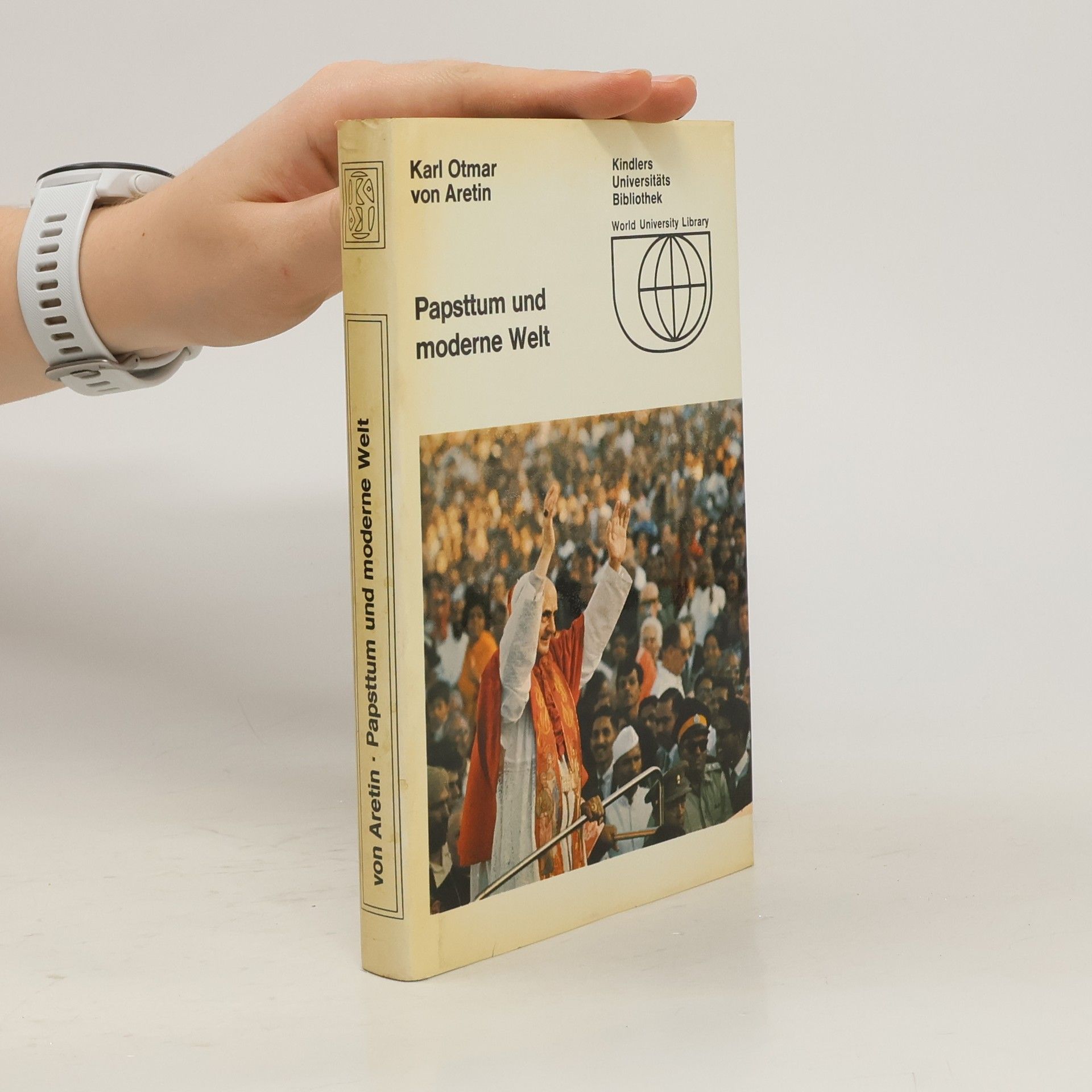 Karl Otmar von Aretin Papsttum und moderne Welt