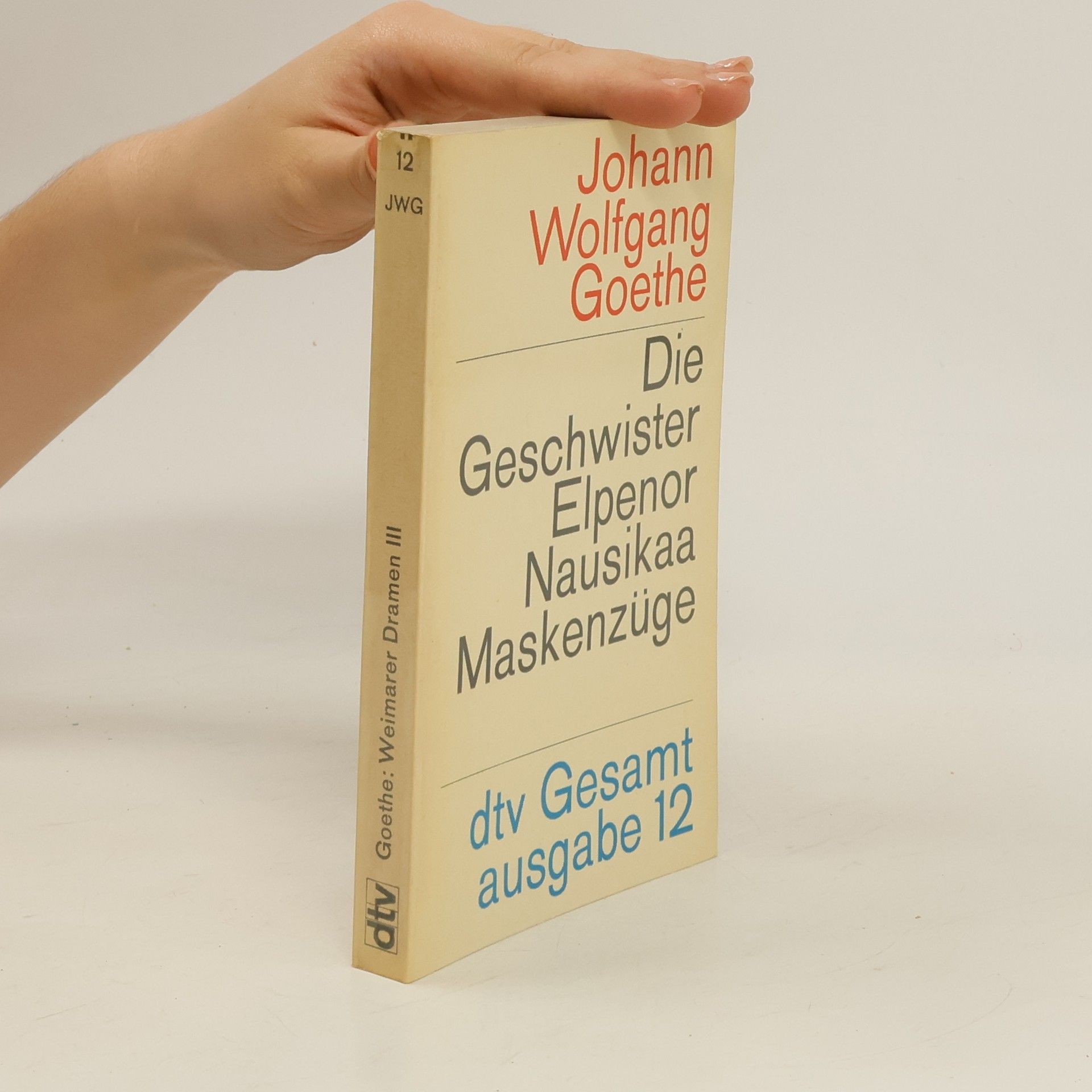 Johann Wolfgang von Goethe Weimarer Dramen. 3. Teil. Die Geschwister ; Elpenor ; Proserpina ; Nausikaa ;Maskenzüge