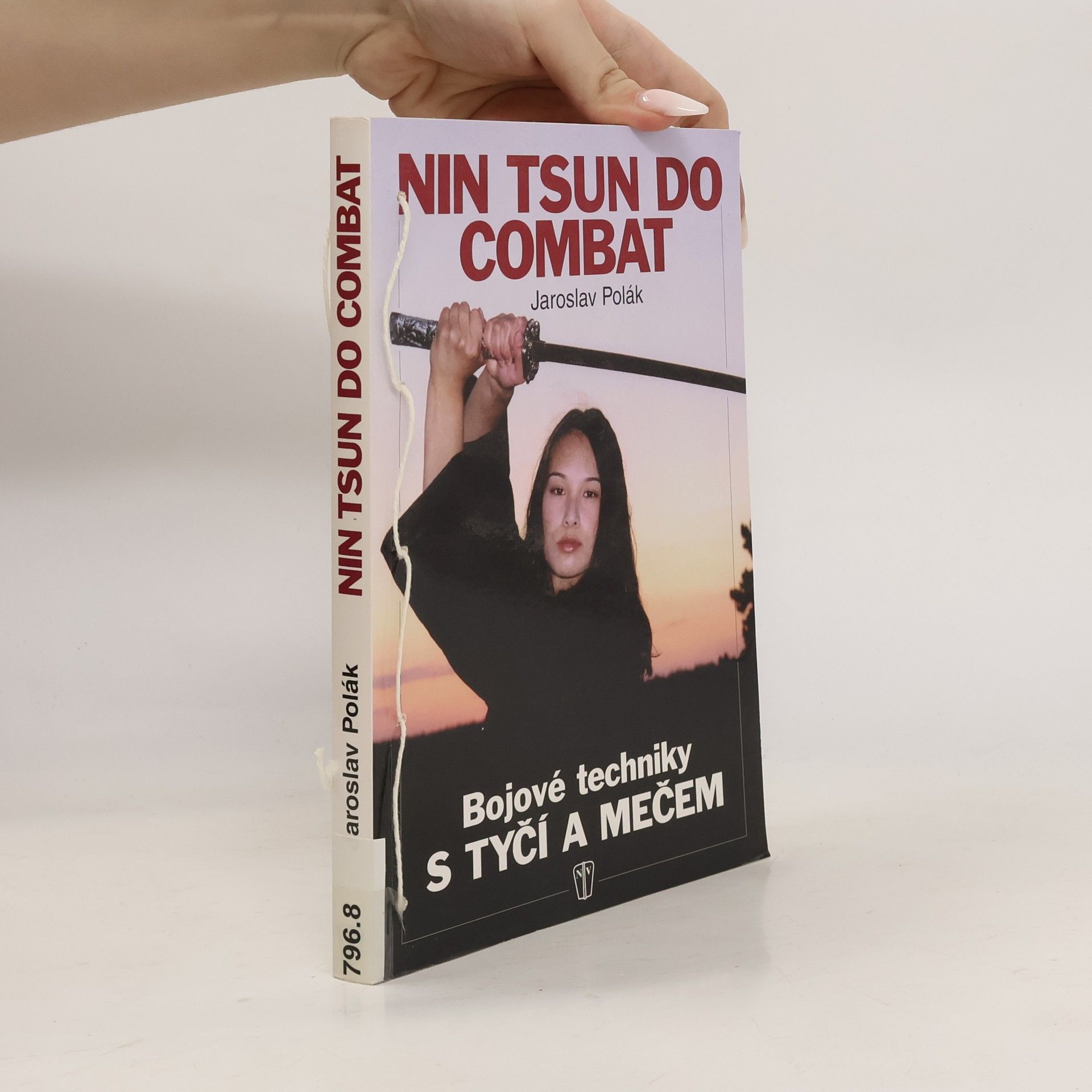 Jaroslav Polák Nin tsun do combat. Bojové techniky s tyčí a mečem