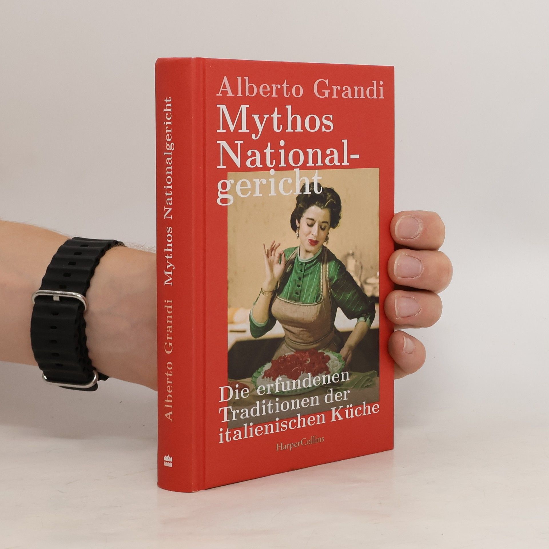 Alberto Grandi Mythos Nationalgericht. Die erfundenen Traditionen der italienischen Küche