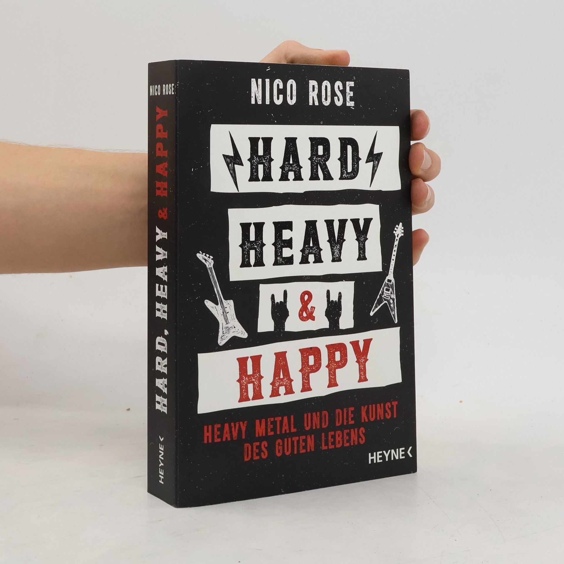 Nico Rose Hard, Heavy & Happy. Heavy Metal und die Kunst des guten Lebens