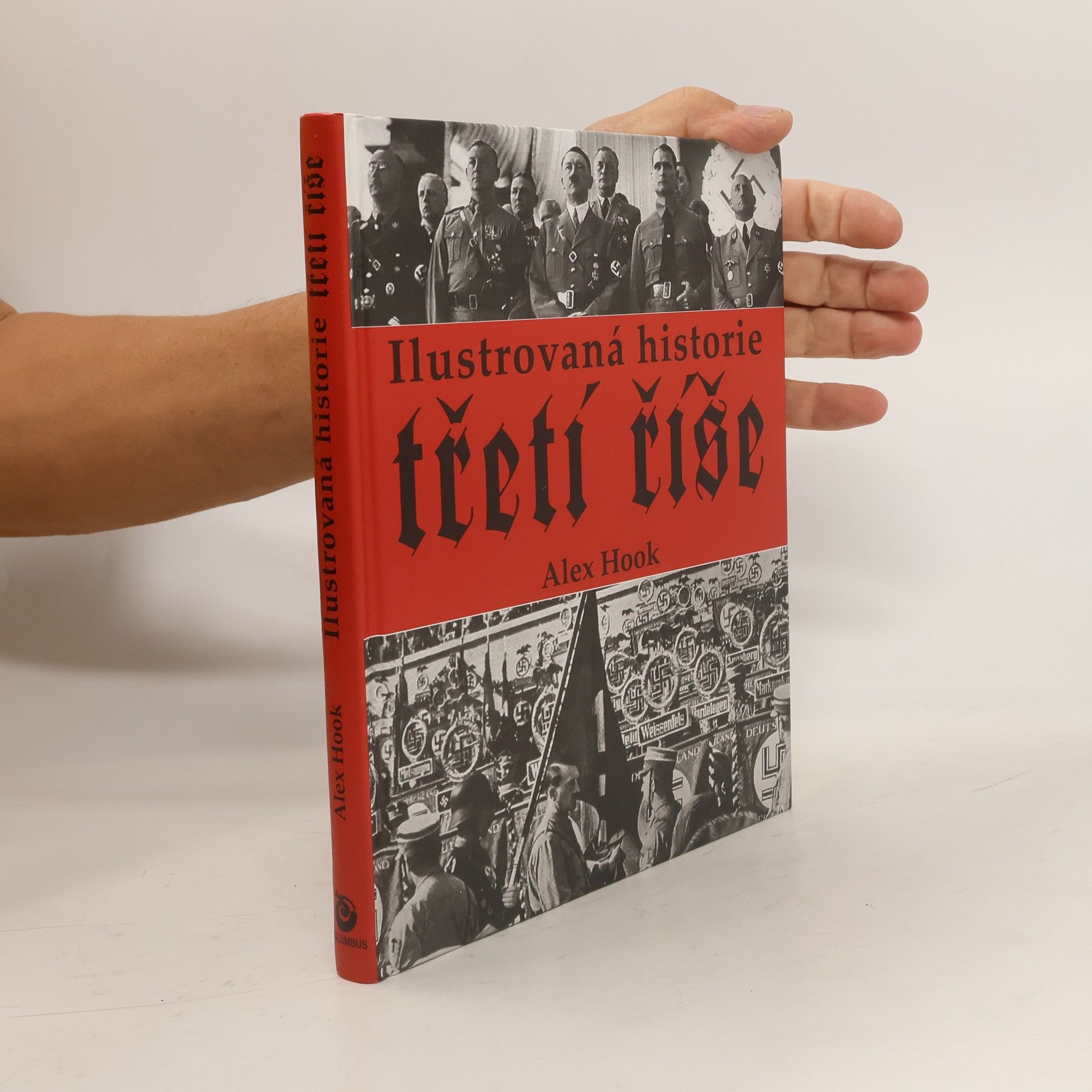 Alex Hook Ilustrovaná historie třetí říše