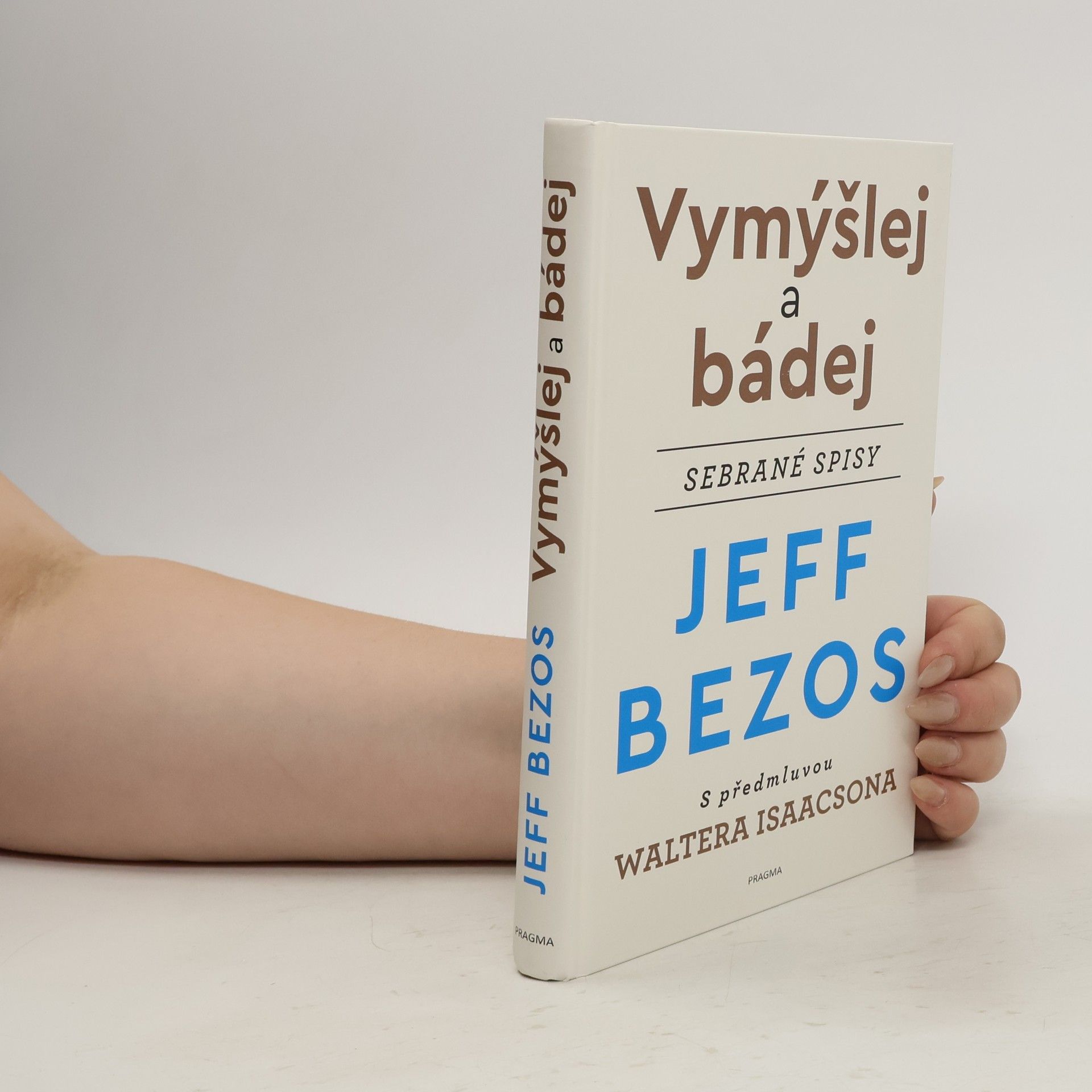 Jeffrey Bezos Vymýšlej a bádej : sebrané spisy