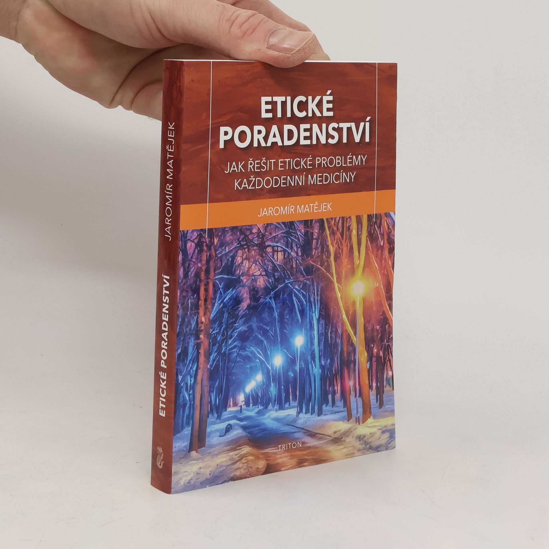 Jaromír Matějek Etické poradenství - Jak řešit etické problémy každodenní medicíny
