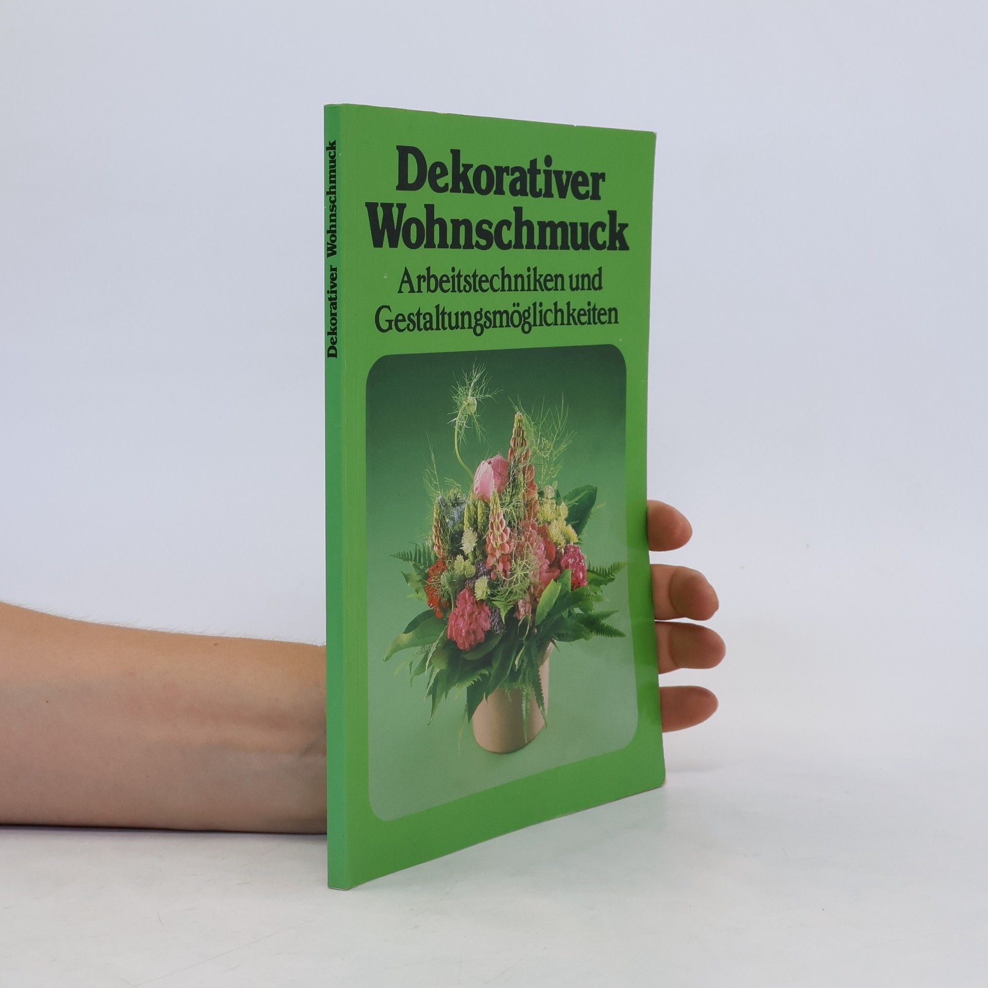 AA.VV. Dekorativer Wohnschmuck. Arbeitstechniken und Gestaltungsmöglichkeiten