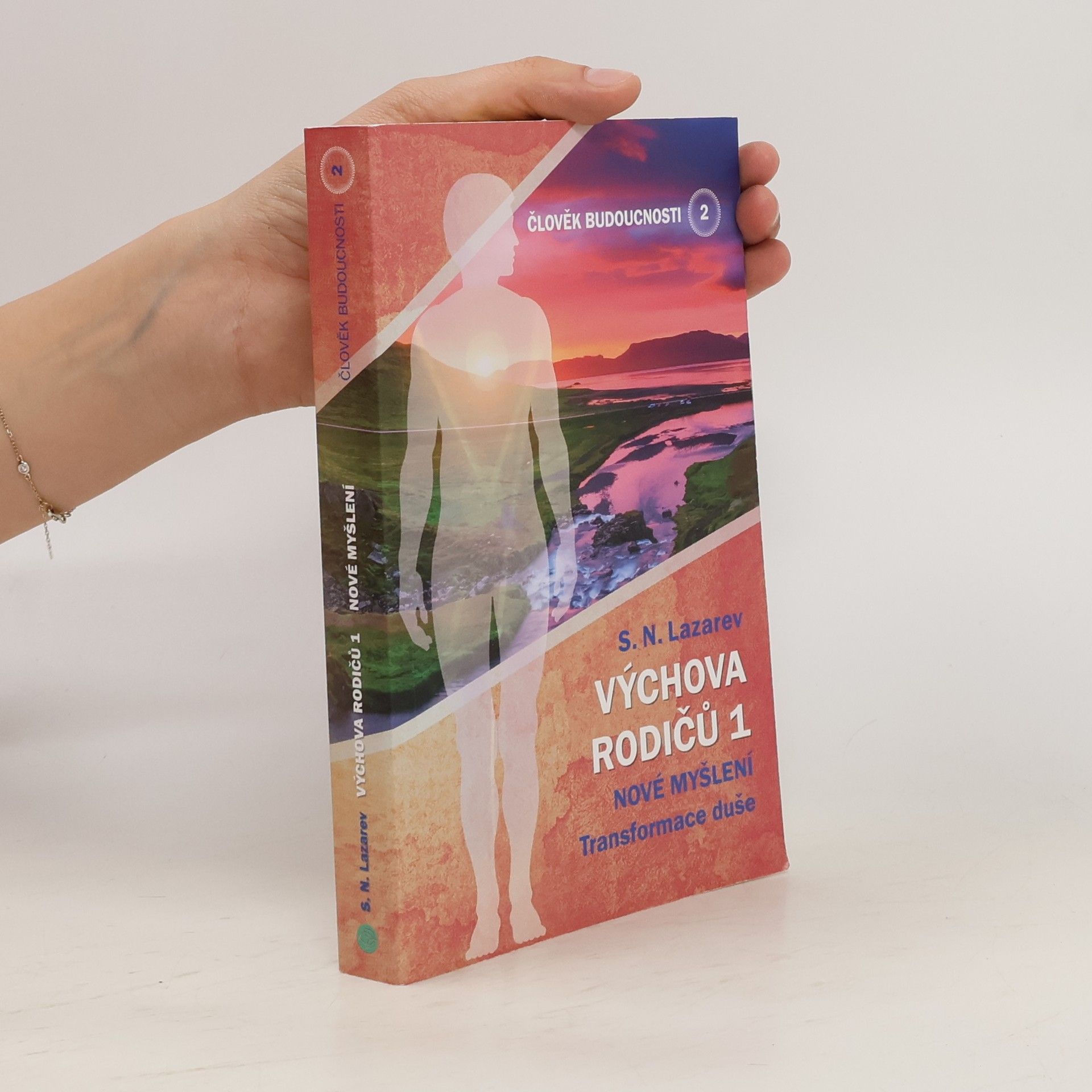 Sergei Nikolajewitsch Lasarew Výchova rodičů 1. Nové myšlení : transformace duše. Člověk budoucnosti. Díl 2.