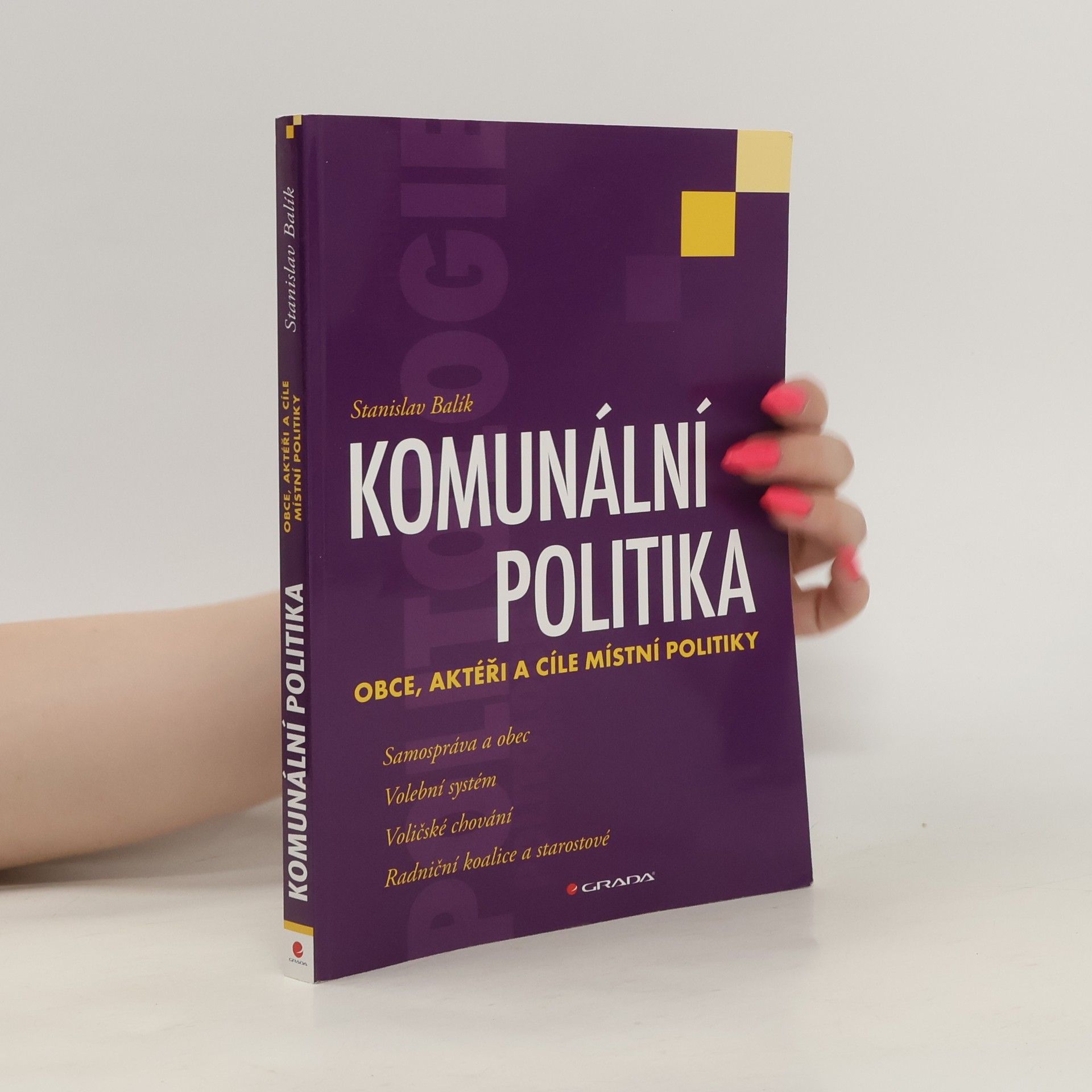 Stanislav Balík Komunální politika: Obce, aktéři a cíle místní politiky