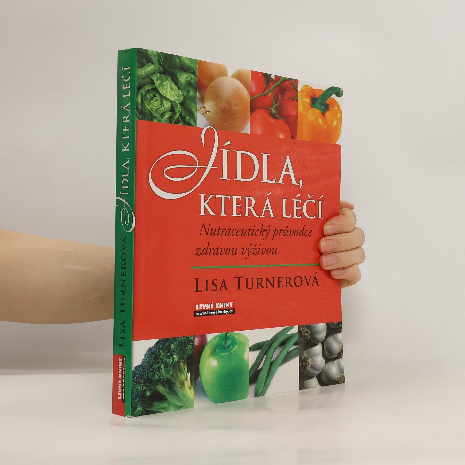 Lisa Turner Jídla, která léčí. Nutraceutický průvodce zdravou výživou