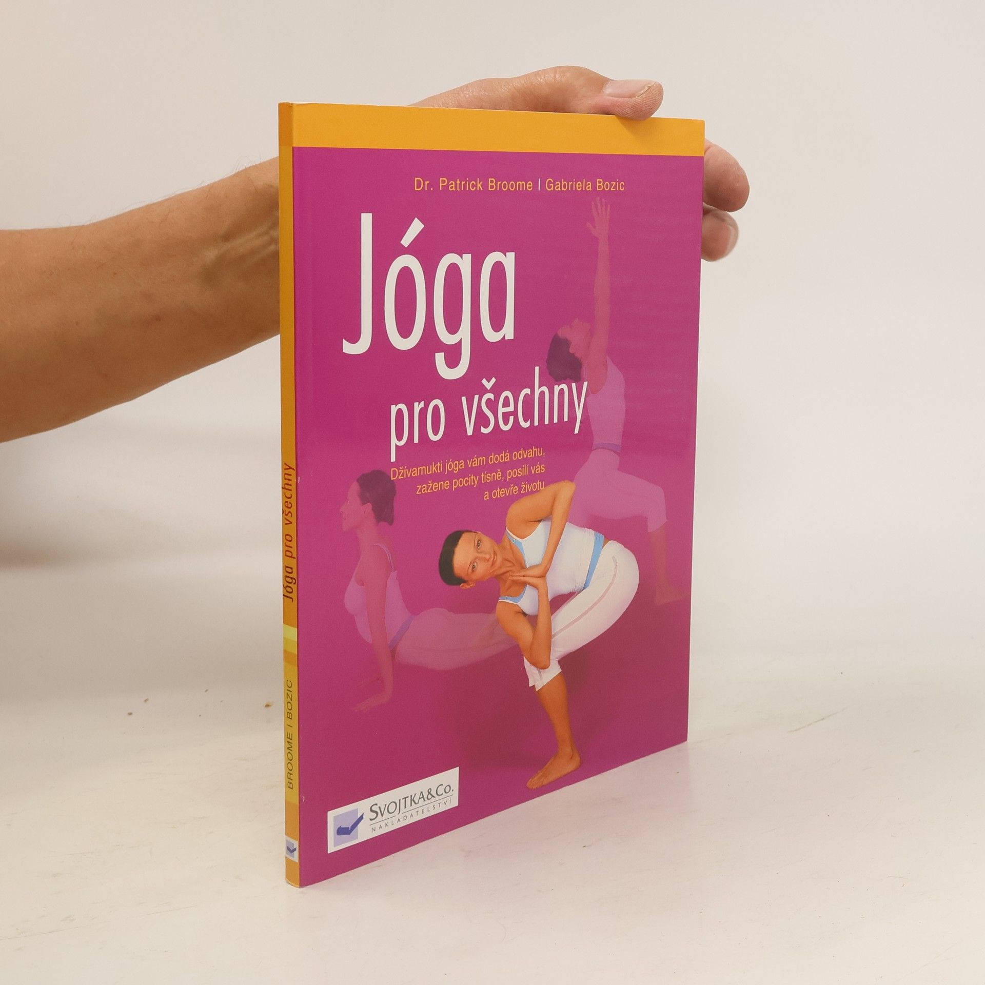 Patrick Broome Jóga pro všechny: Džívamukti jóga vám dodá odvahu, zažene pocity tísně, posílí vás a otevře životu