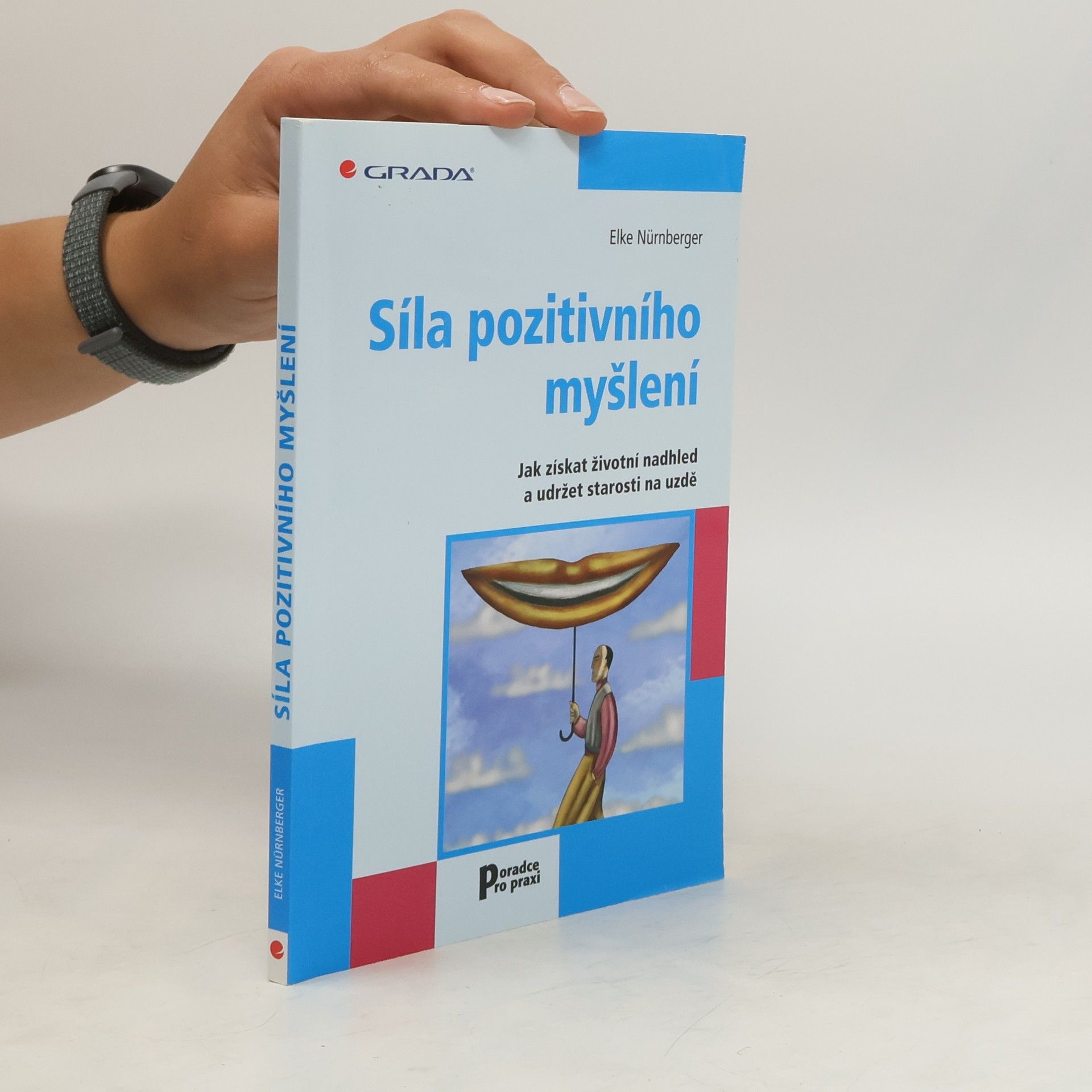 Elke Nürnberger Síla pozitivního myšlení : jak získat životní nadhled a udržet starosti na uzdě