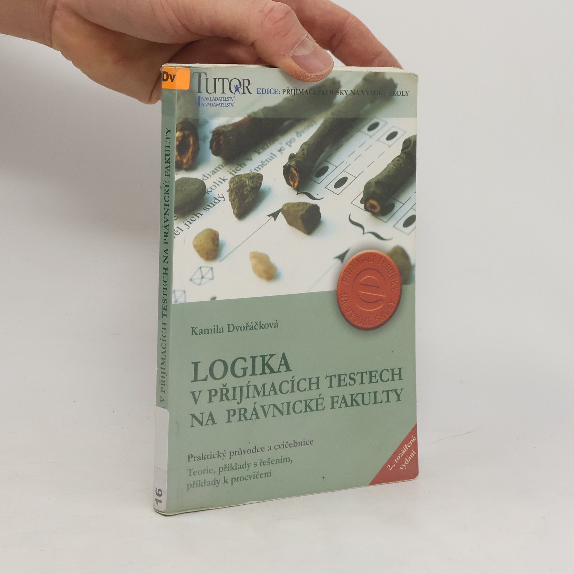 Kamila Dvořáčková Logika v přijímacích testech na právnické fakulty : [praktický průvodce a cvičebnice : teorie, příklady s řešením, příklady k procvičování