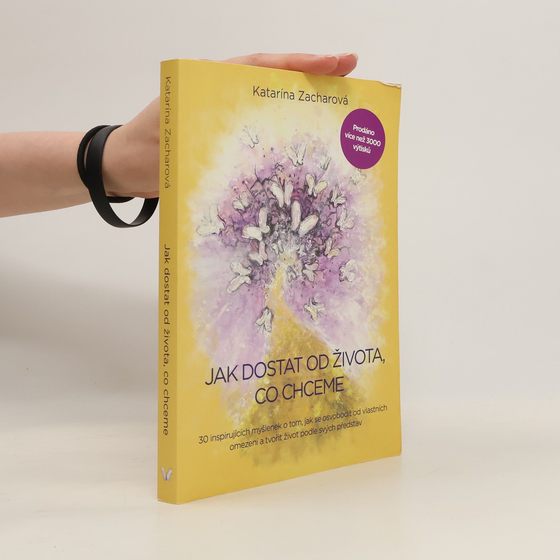 Katarína Zacharová Jak dostat od života, co chceme: 30 osvobozujících myšlenek o tom, jak se osvobodit od vlastních omezení a tvořit život podle svých představ