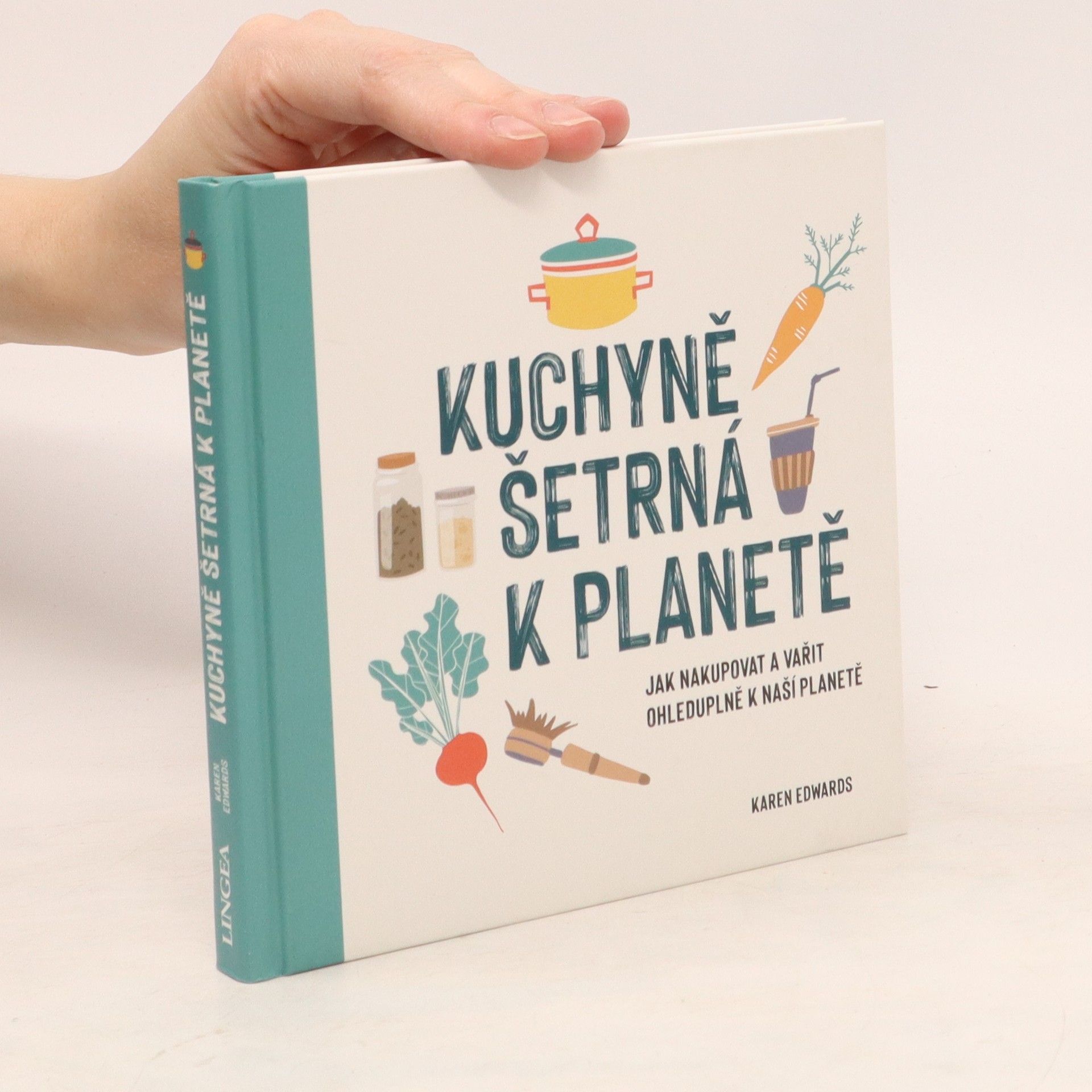 Karen Edwards Kuchyně šetrná k planetě: jak nakupovat a vařit ohleduplně k naší planetě