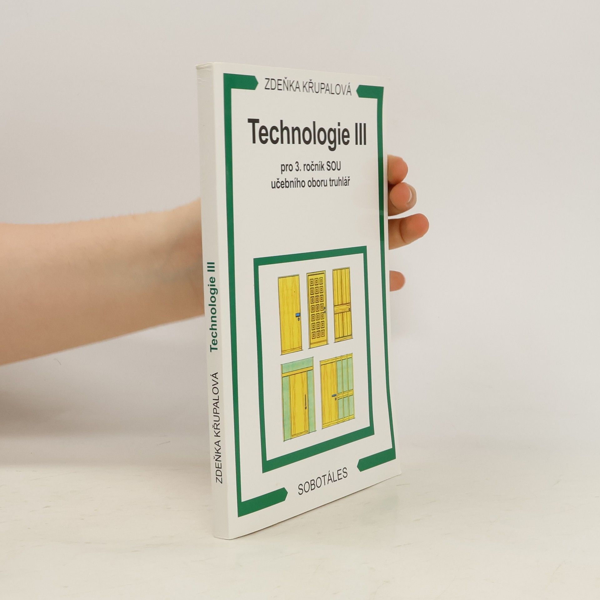 Zdeňka Křupalová Technologie III  pro 3.ročník SOU učebního oboru truhlář
