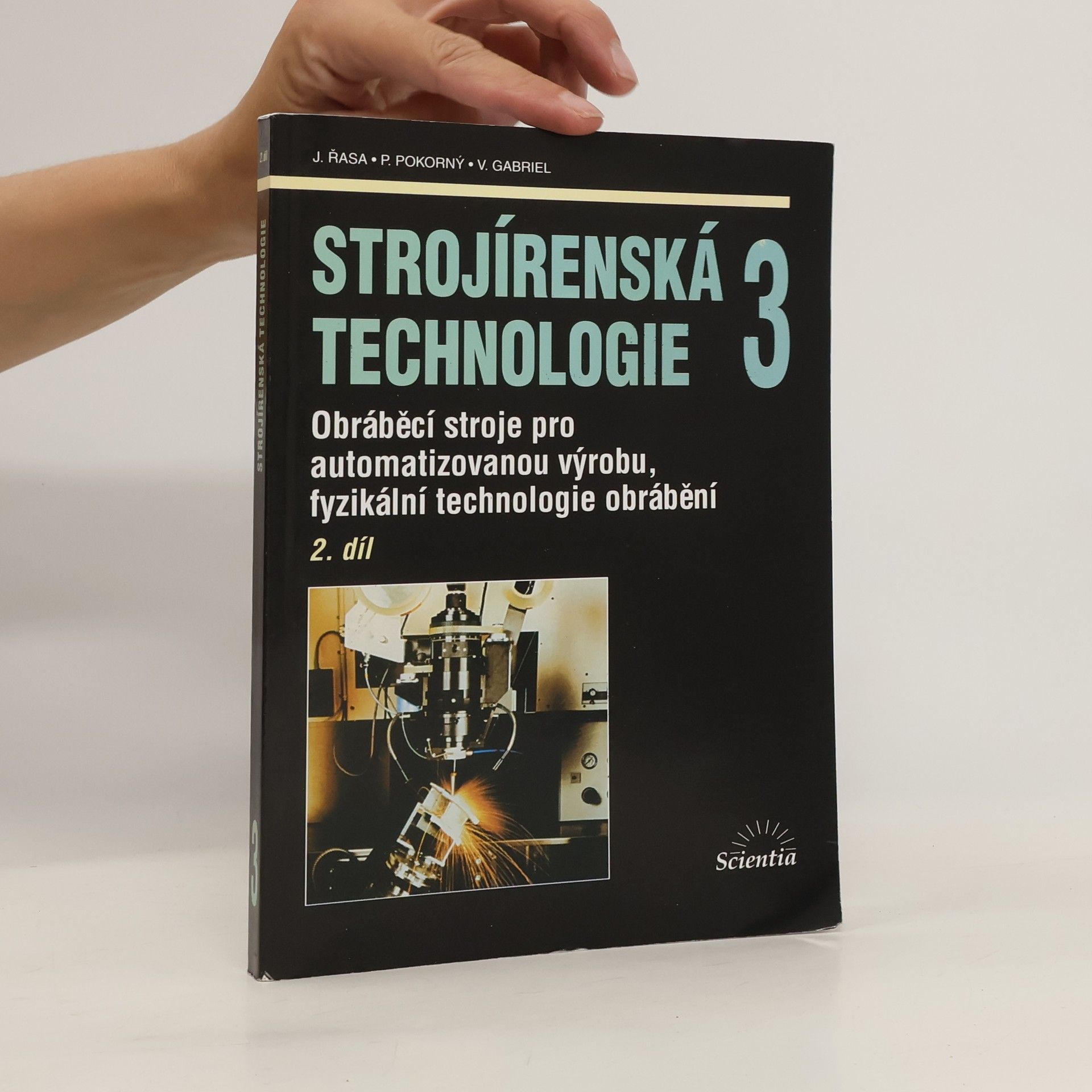 Jaroslav Řasa Strojírenská technologie. 3, Obráběcí stroje pro automatizovanou výrobu, fyzikální technologie obrábění. 2.díl
