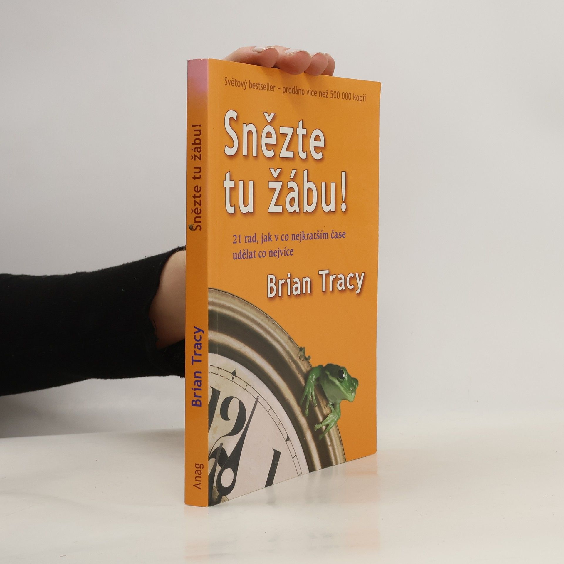 Brian Tracy Snězte tu žábu! : 21 rad, jak v co nejkratším čase udělat co nejvíce