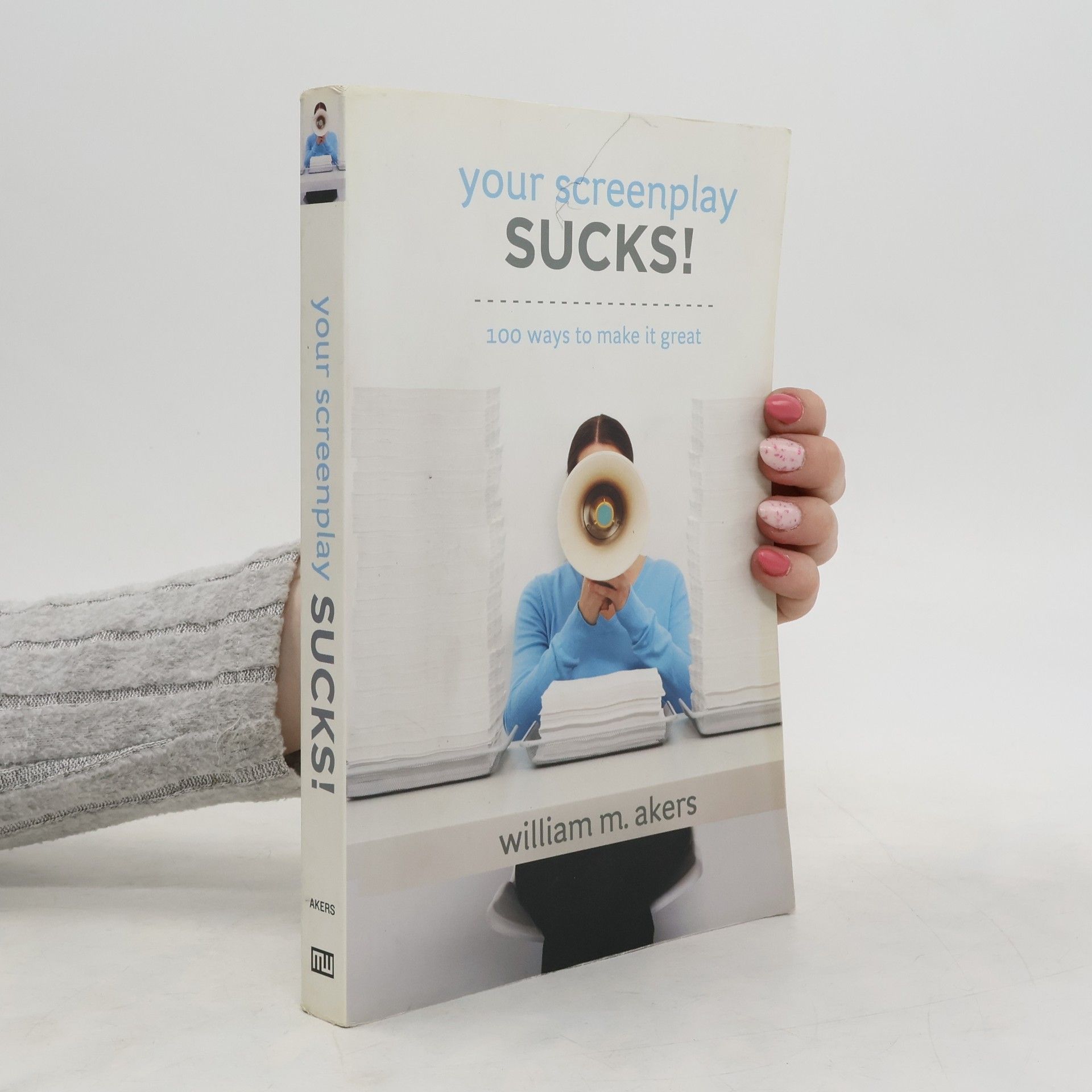 William M Akers Your Screenplay Sucks!