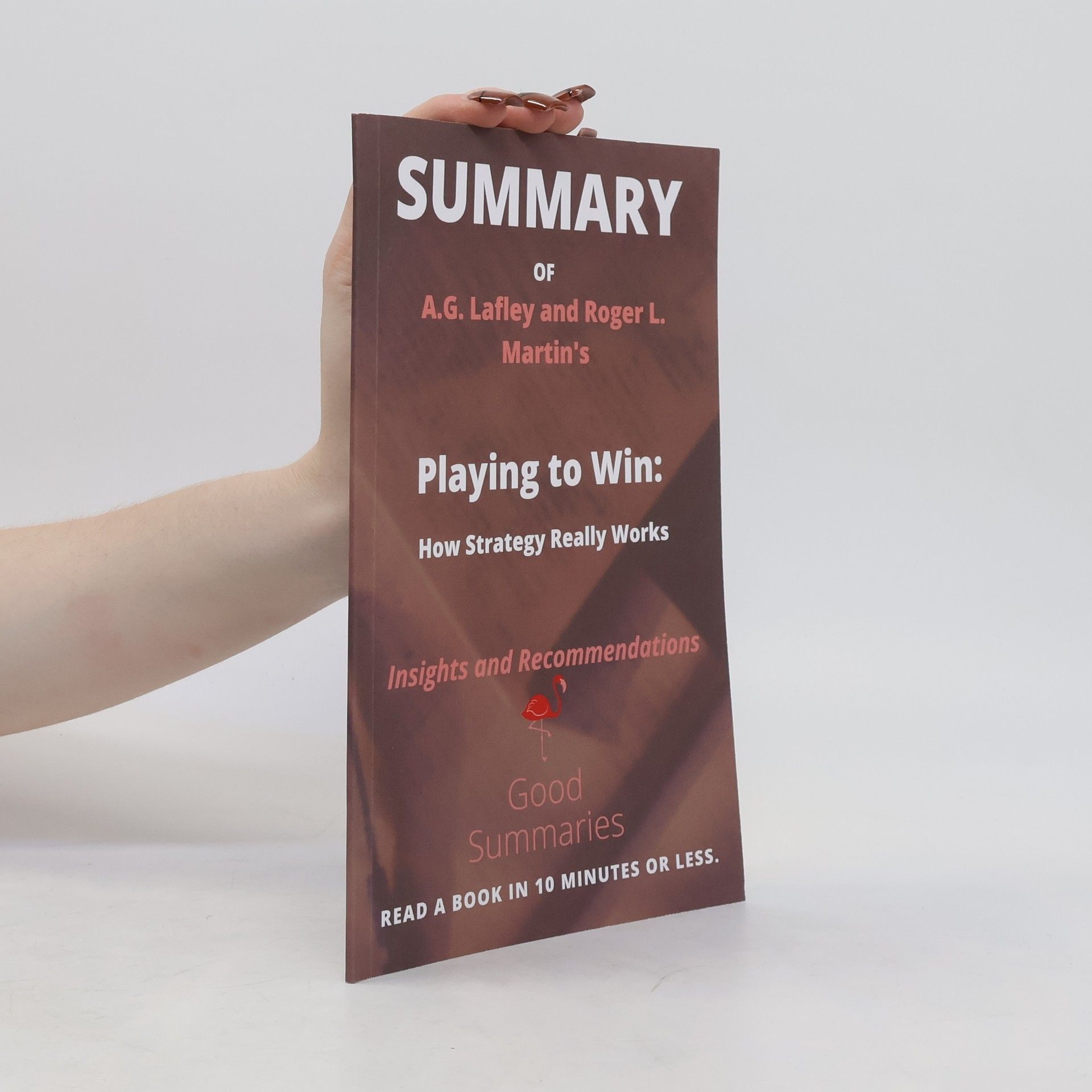 A. G. Alan G. Lafley A Summary of: Playing to Win: How Strategy Really Works
