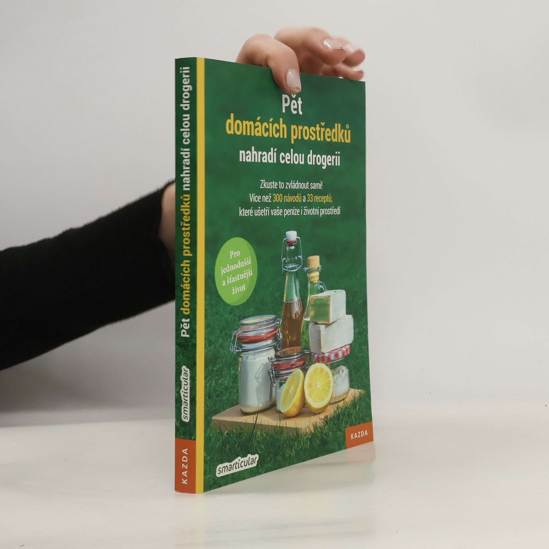 Monika Řezníčková Pět domácích prostředků nahradí celou drogerii: Zkuste to zvládnout sami! : více než 300 návodů a 33 receptů, které ušetří vaše peníze i životní prostředí