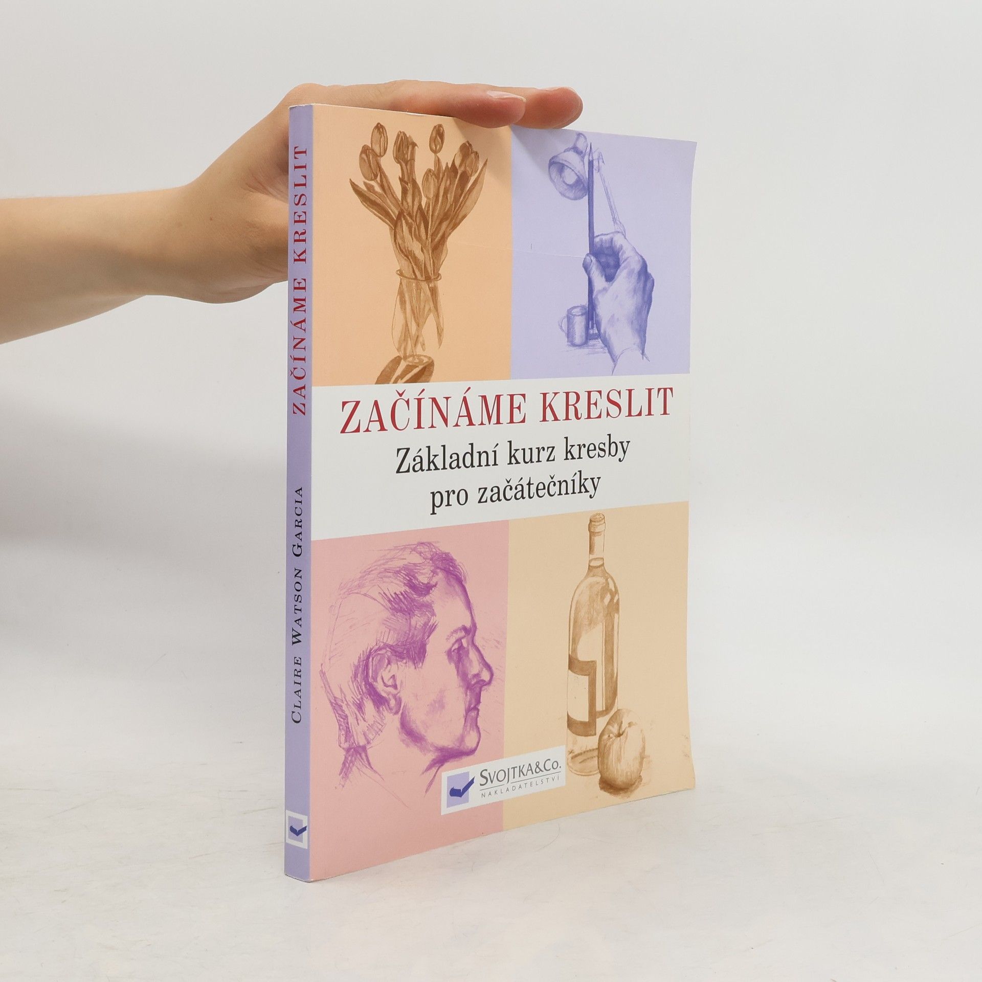 Claire Watson Garcia Začínáme kreslit: Základní kurz kresby pro začátečníky