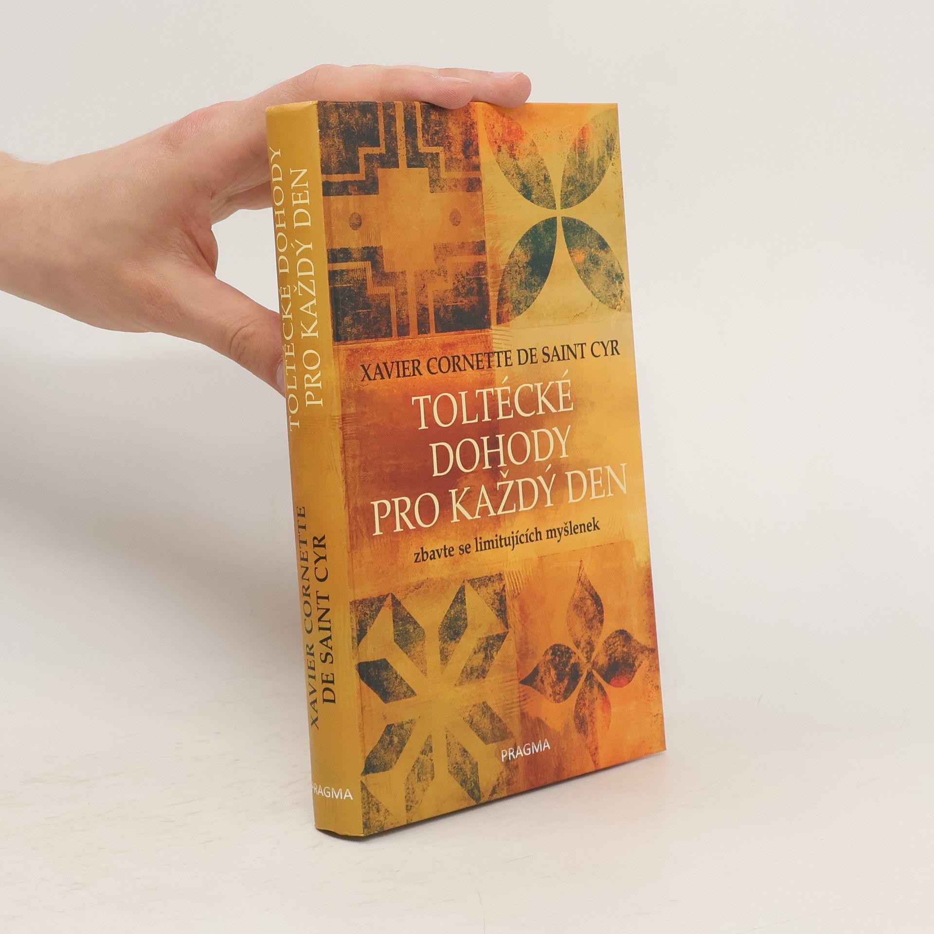 Xavier Cornette de Saint Cyr Toltécké dohody pro každý den. Zbavte se limitujících myšlenek