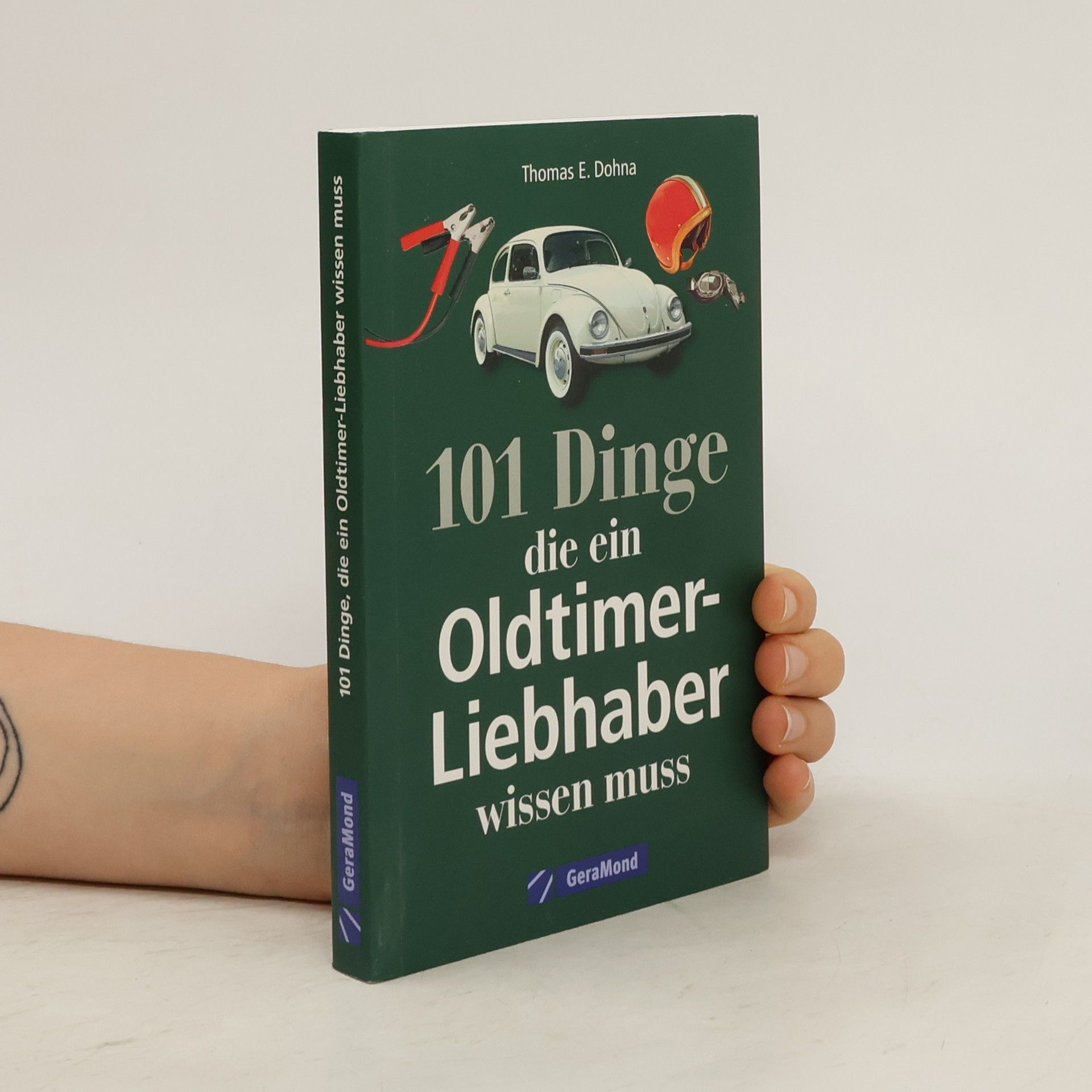 Thomas E. Dohna 101 Dinge, die ein Oldtimer-Liebhaber wissen muss