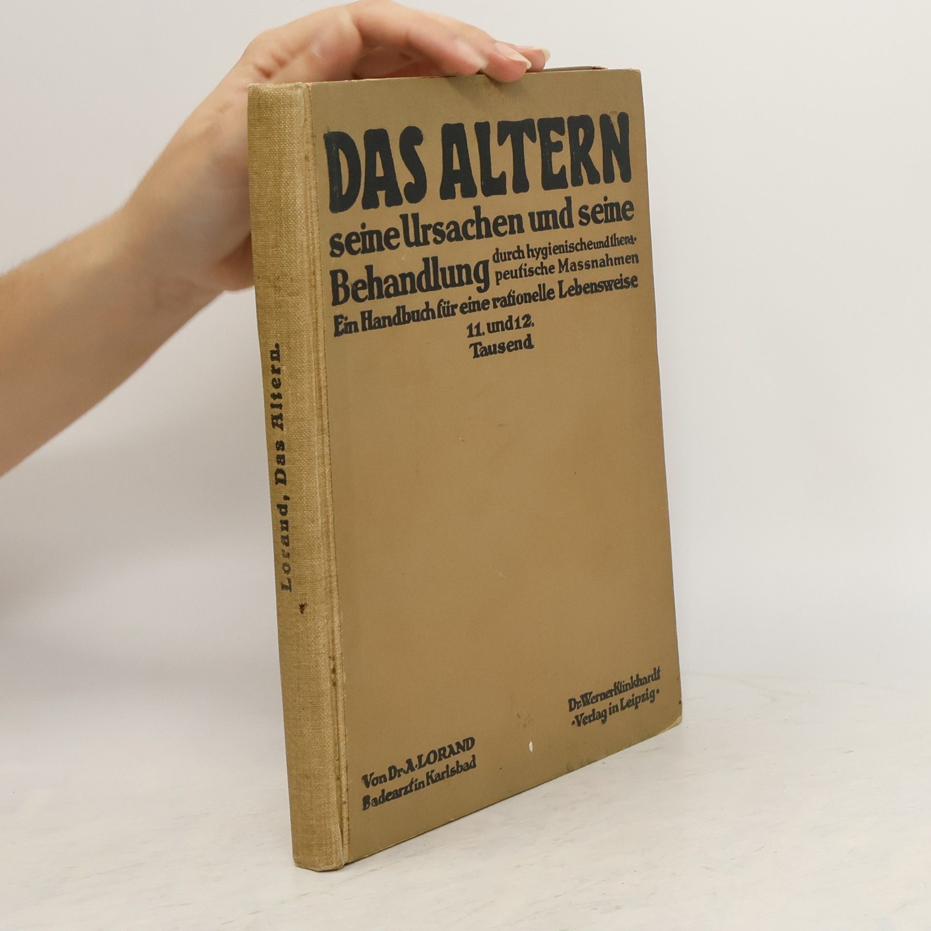 Arnold Lorand Das Altern. Seine Ursachen und seine Behandlung durch hygienische und therapeutische Maßnahmen