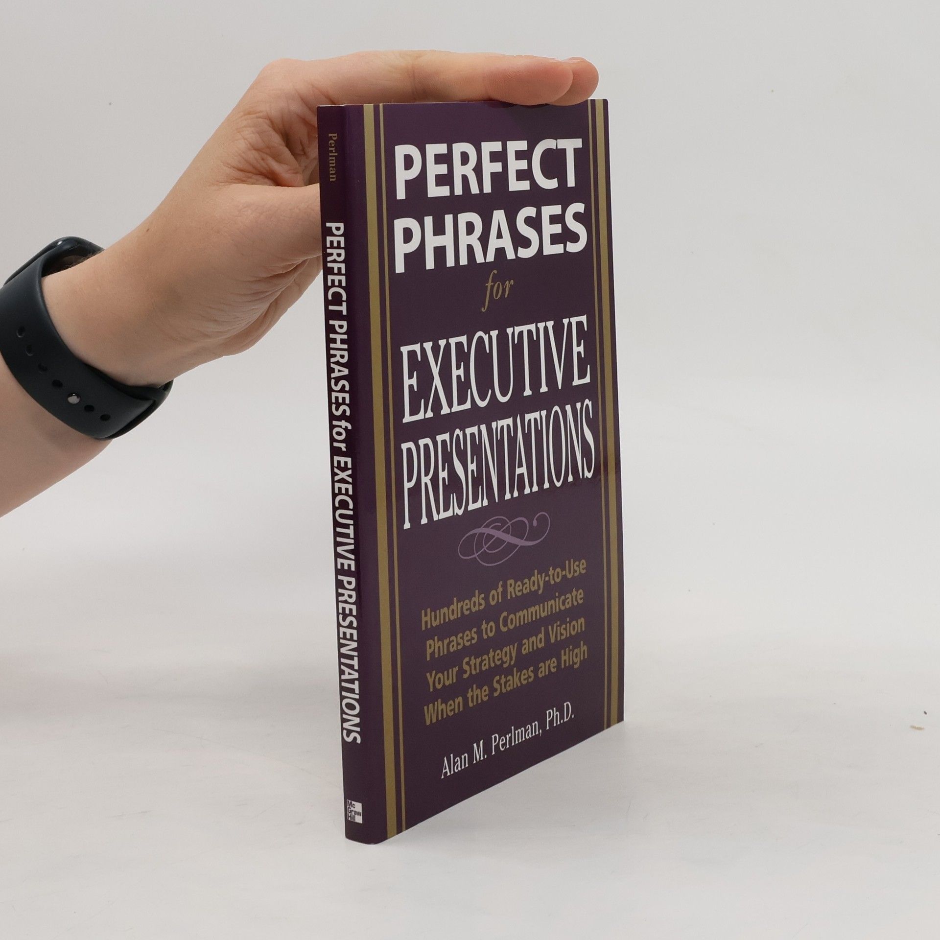 Alan M. Perlman Perfect Phrases for Executive Presentations: Hundreds of Ready-to-Use Phrases to Use to Communicate Your Strategy and Vi