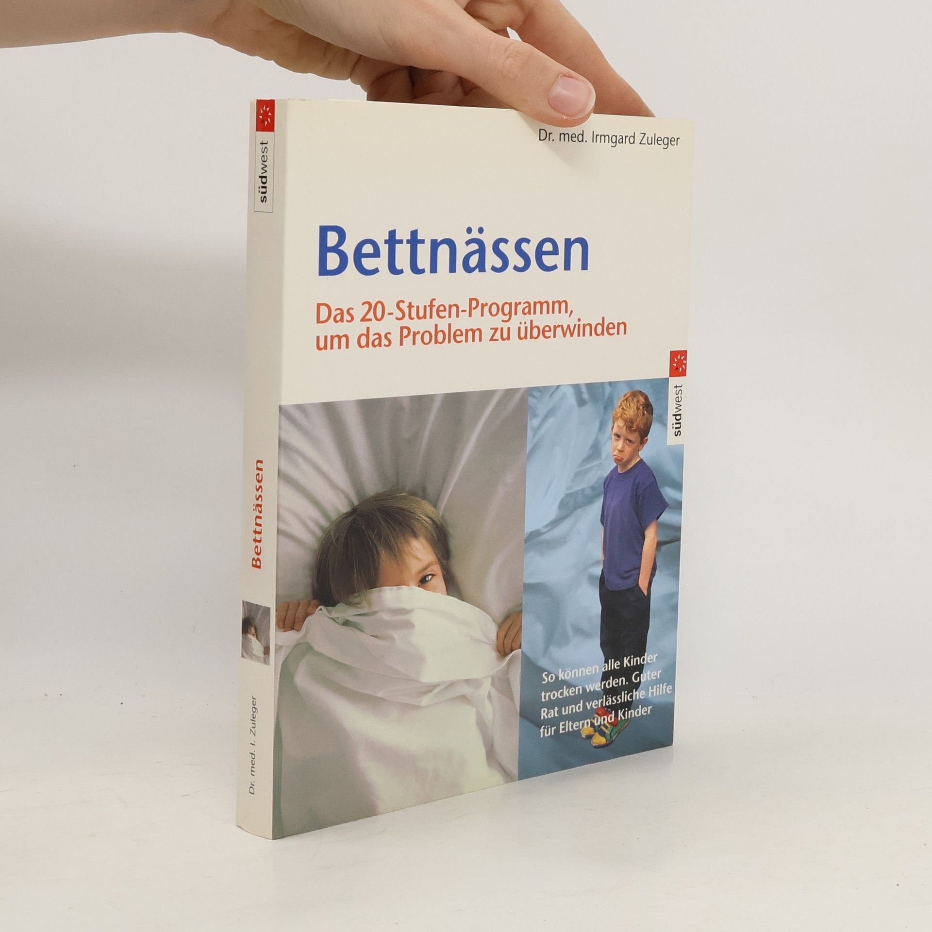 Irmgard Zuleger Bettnässen, komm ich helfe dir ; wie Eltern mit ihrem Kind gemeinsam das Problem überwinden ; eine Anleitung zur Selbsthilfe