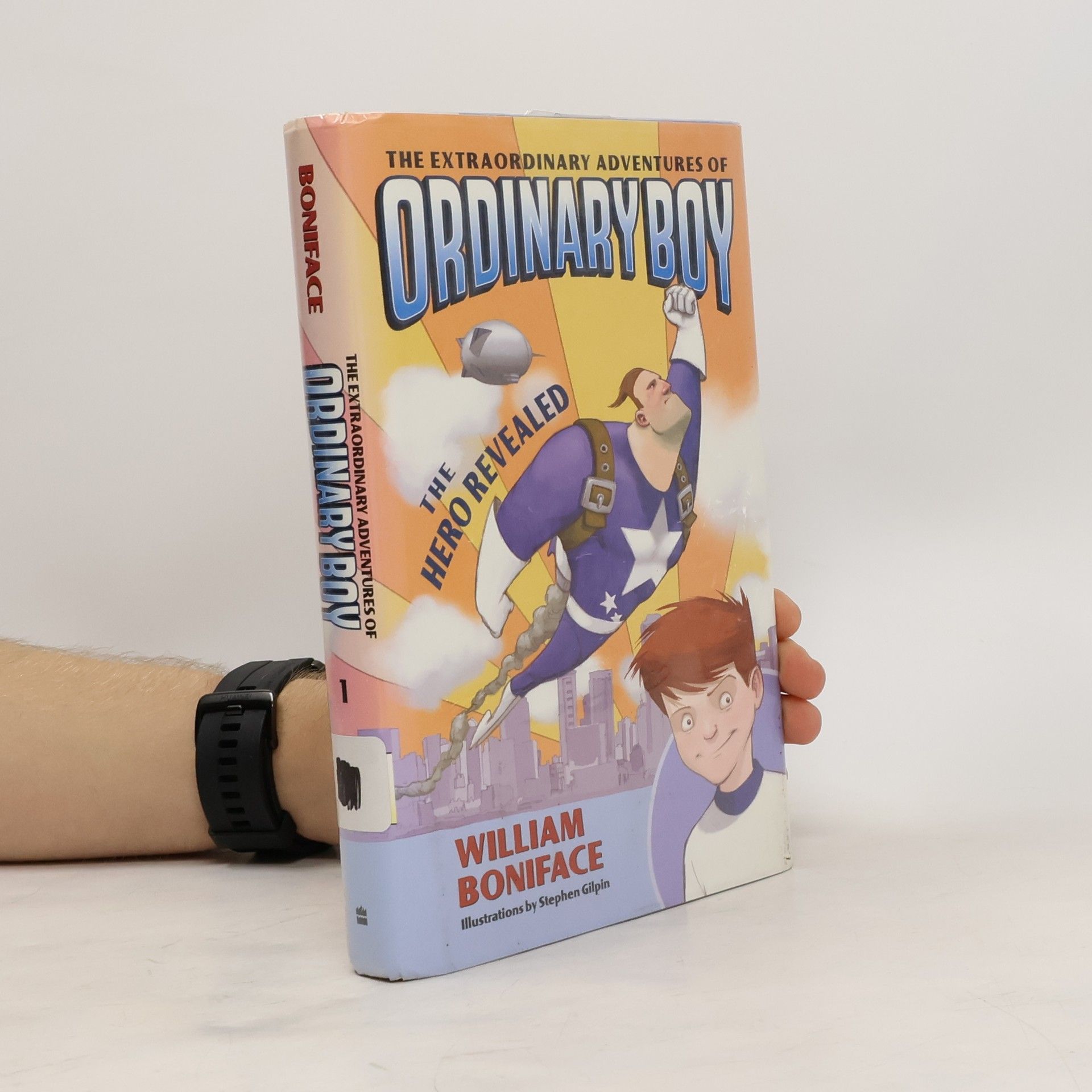 William Boniface The Extraordinary Adventures of Ordinary Boy, Book 1: The Hero Revealed