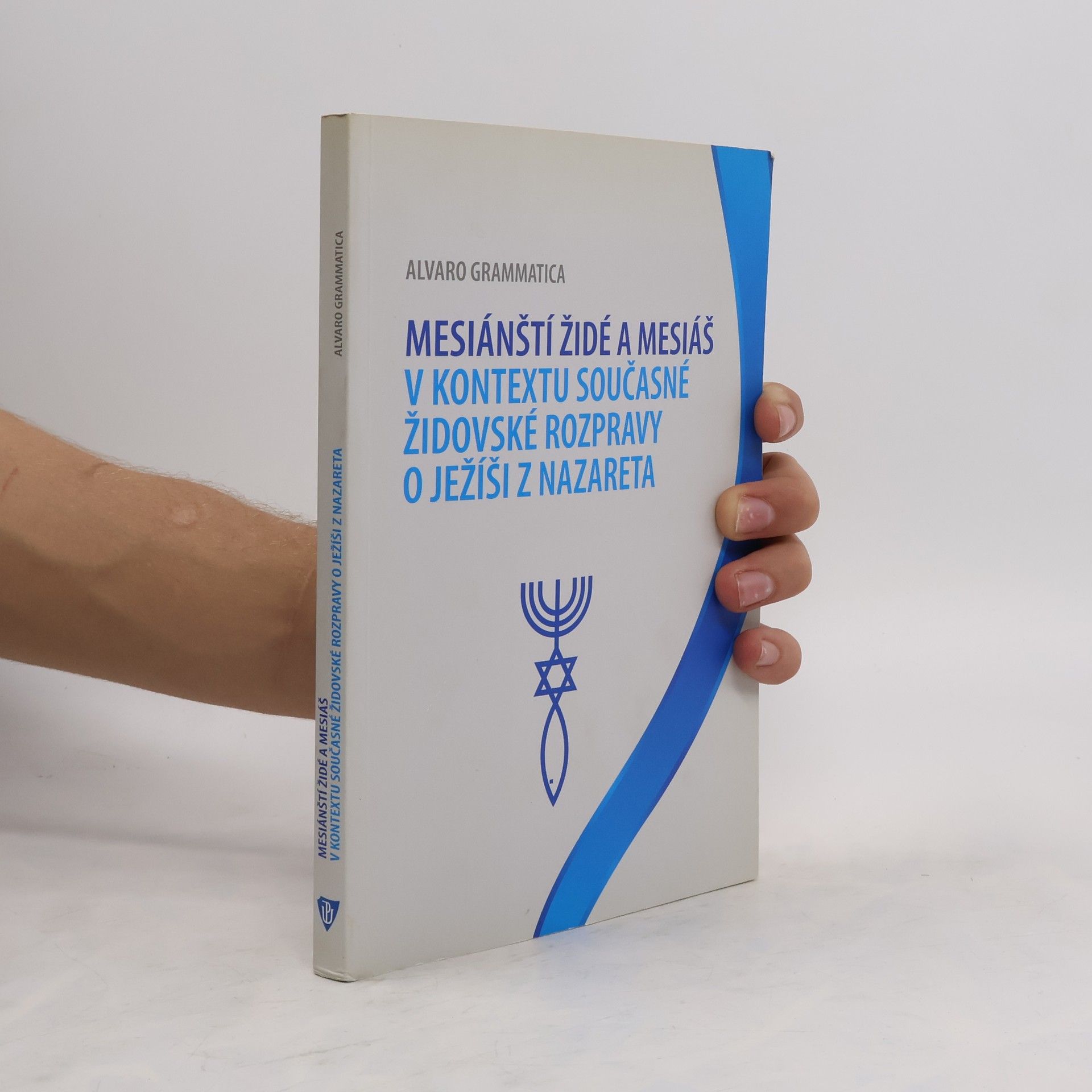 Alvaro Grammatica Mesiánští židé a Mesiáš v kontextu současné židovské rozpravy o Ježíši z Nazareta